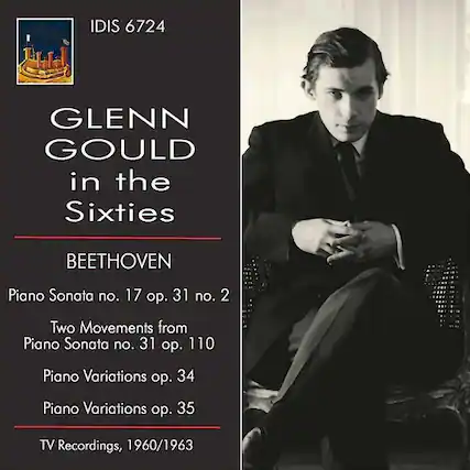 IDIS 6724
GLENN GOULD
in the Sixties
BEETHOVEN
Piano Sonata no. 17 op. 31 no. 2
Two Movements from Piano Sonata no. 31 op. 110
Piano Variations op. 34
Piano Variations op. 35
TV Recordings, 1960/1963