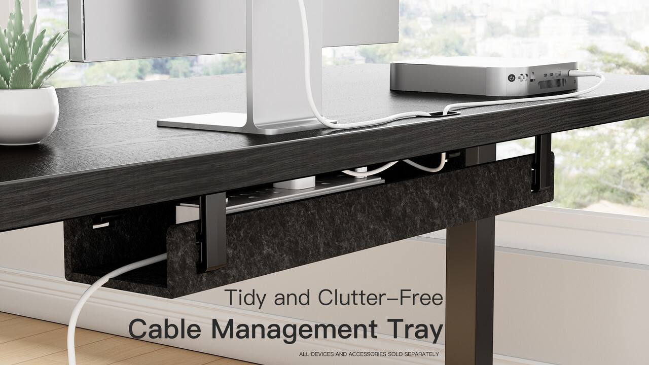 Tidy and Clutter-Free  
Cable Management Tray  

ALL DEVICES AND ACCESSORIES SOLD SEPARATELY