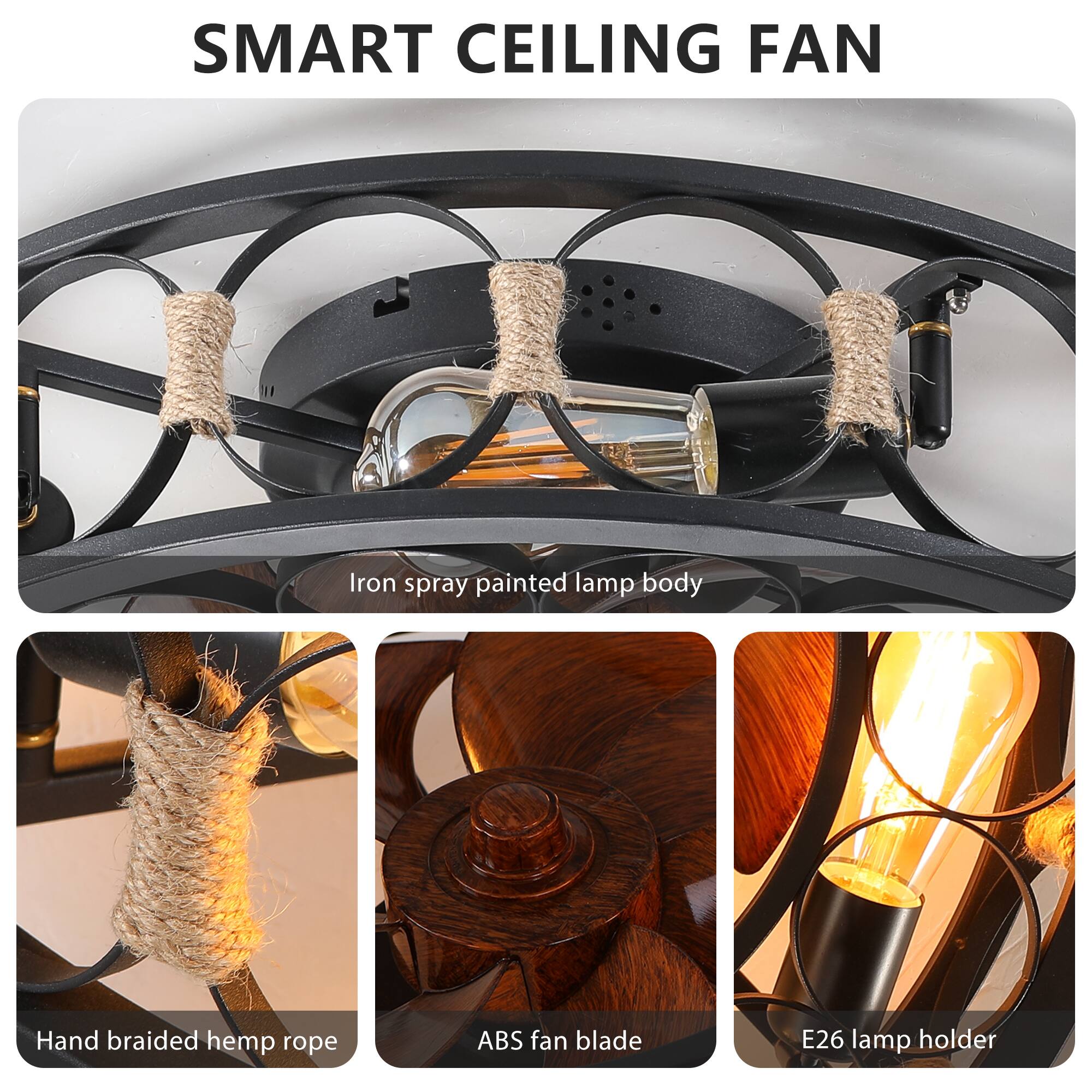 SMART CEILING FAN

- Iron spray painted lamp body
- Hand braided hemp rope
- ABS fan blade
- E26 lamp holder