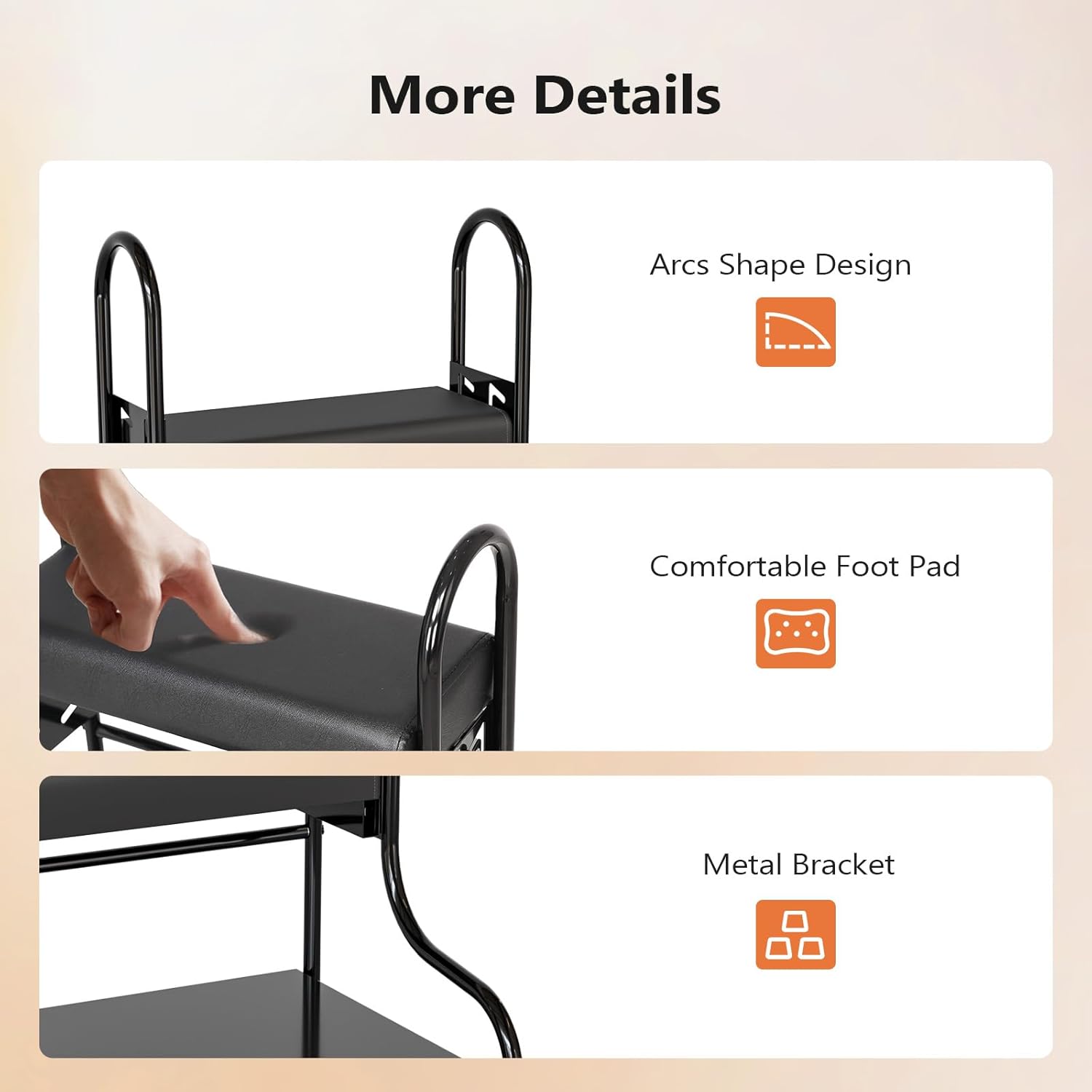 More Details  
- Arcs Shape Design  
- Comfortable Foot Pad  
- Metal Bracket