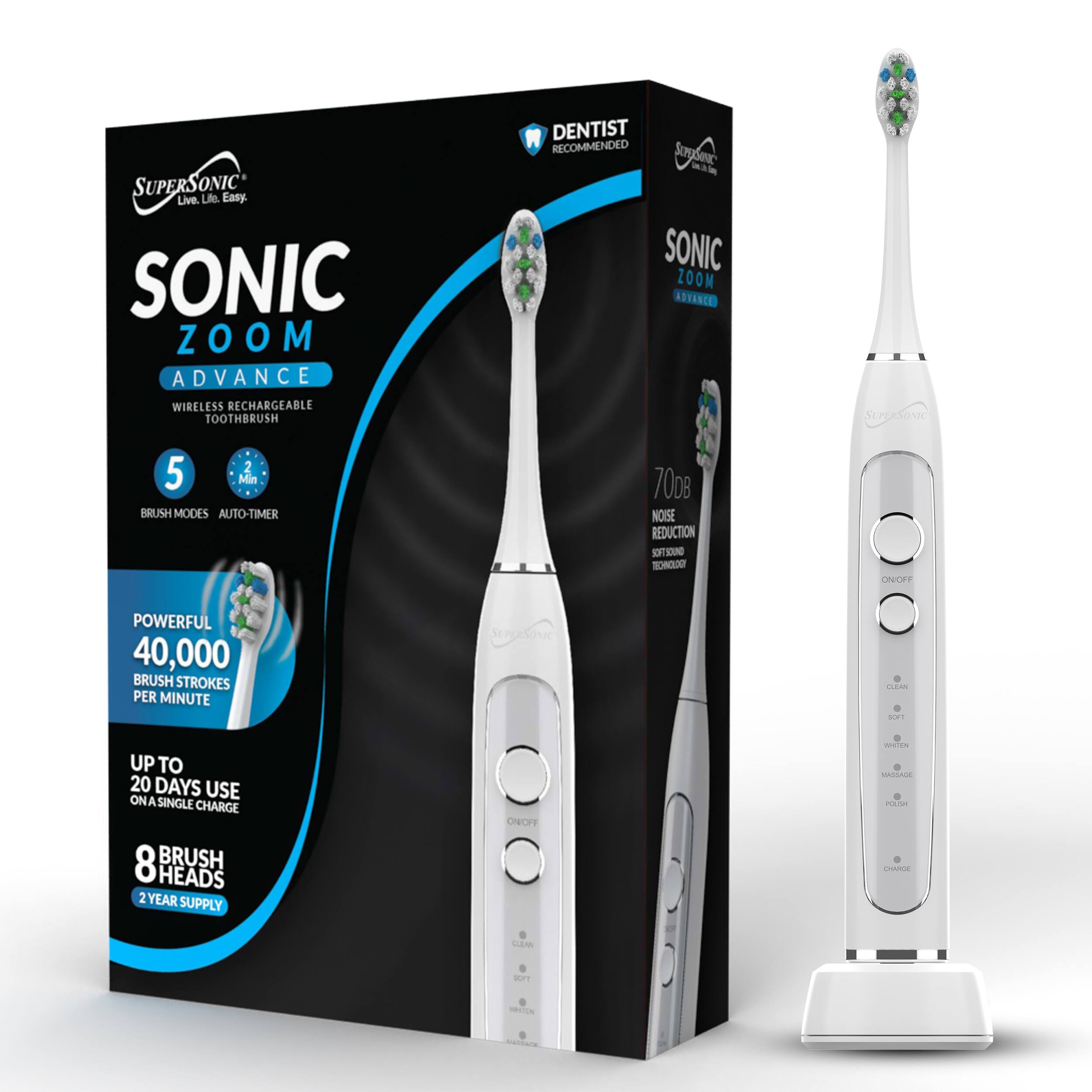SUPERSONIC Live. Life. Easy.  
SONIC ZOOM ADVANCE WIRELESS RECHARGEABLE TOOTHBRUSH  
DENTIST RECOMMENDED  

SONIC ZOOM ADVANCE SE  
5 Min BRUSH MODES AUTO-TIMER  
700 NOISE REDUCTION  
POWERFUL 40,000 BRUSH STROKES PER MINUTE  
UP TO 20 DAYS USE ON A SINGLE CHARGE  
8 BRUSH HEADS  
2 YEAR SUPPLY