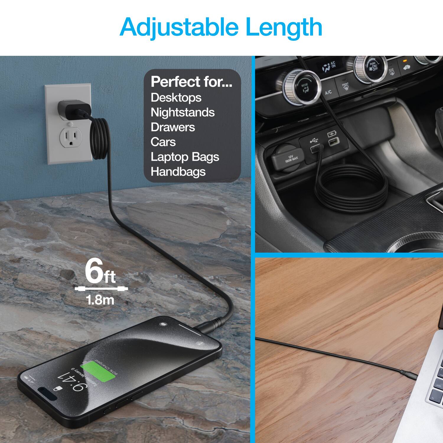 Adjustable Length

Perfect for...
- Desktops
- Nightstands
- Drawers
- Cars
- Laptop Bags
- Handbags

6ft
1.8m