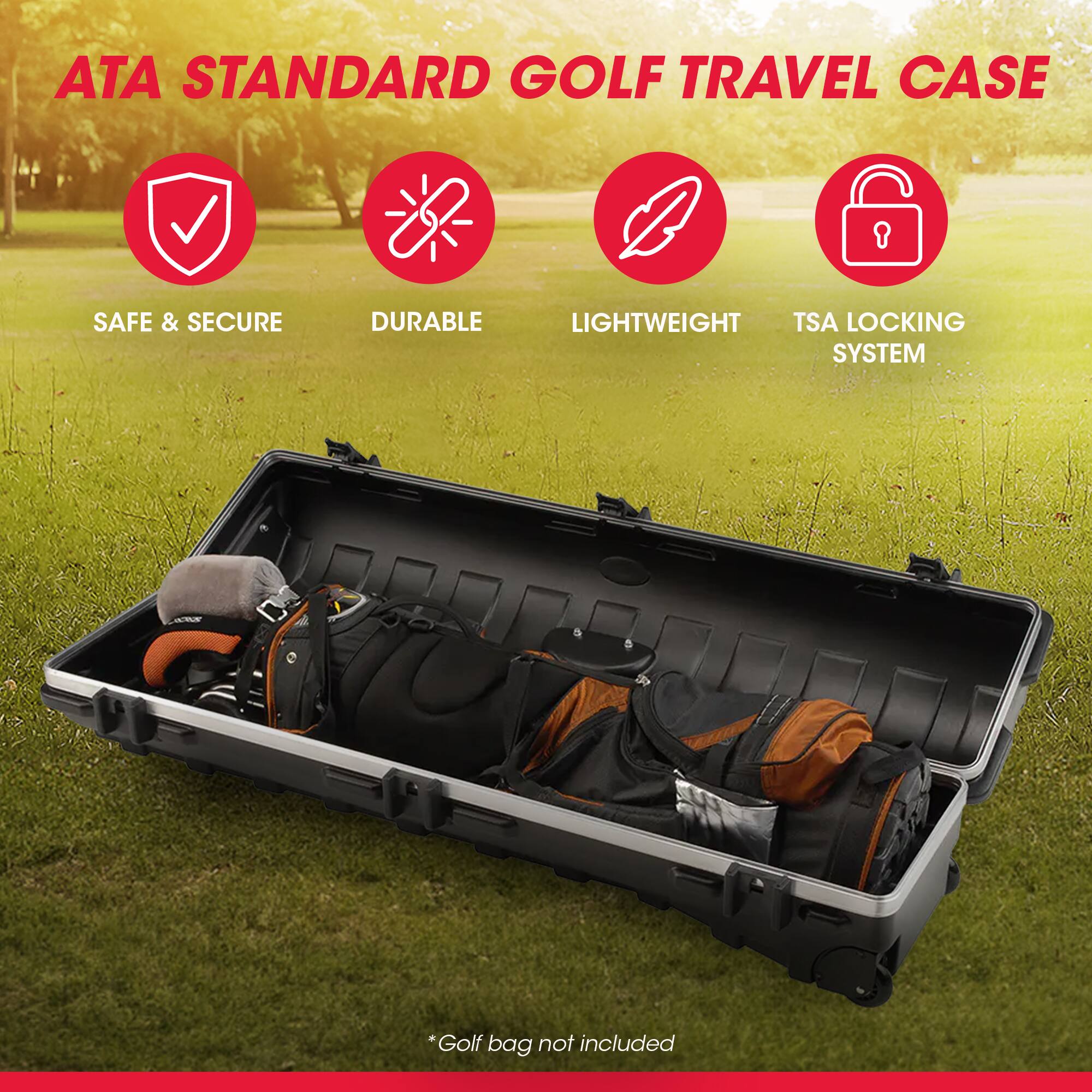 ATA STANDARD GOLF TRAVEL CASE

- SAFE & SECURE
- DURABLE
- LIGHTWEIGHT
- TSA LOCKING SYSTEM

*Golf bag not included