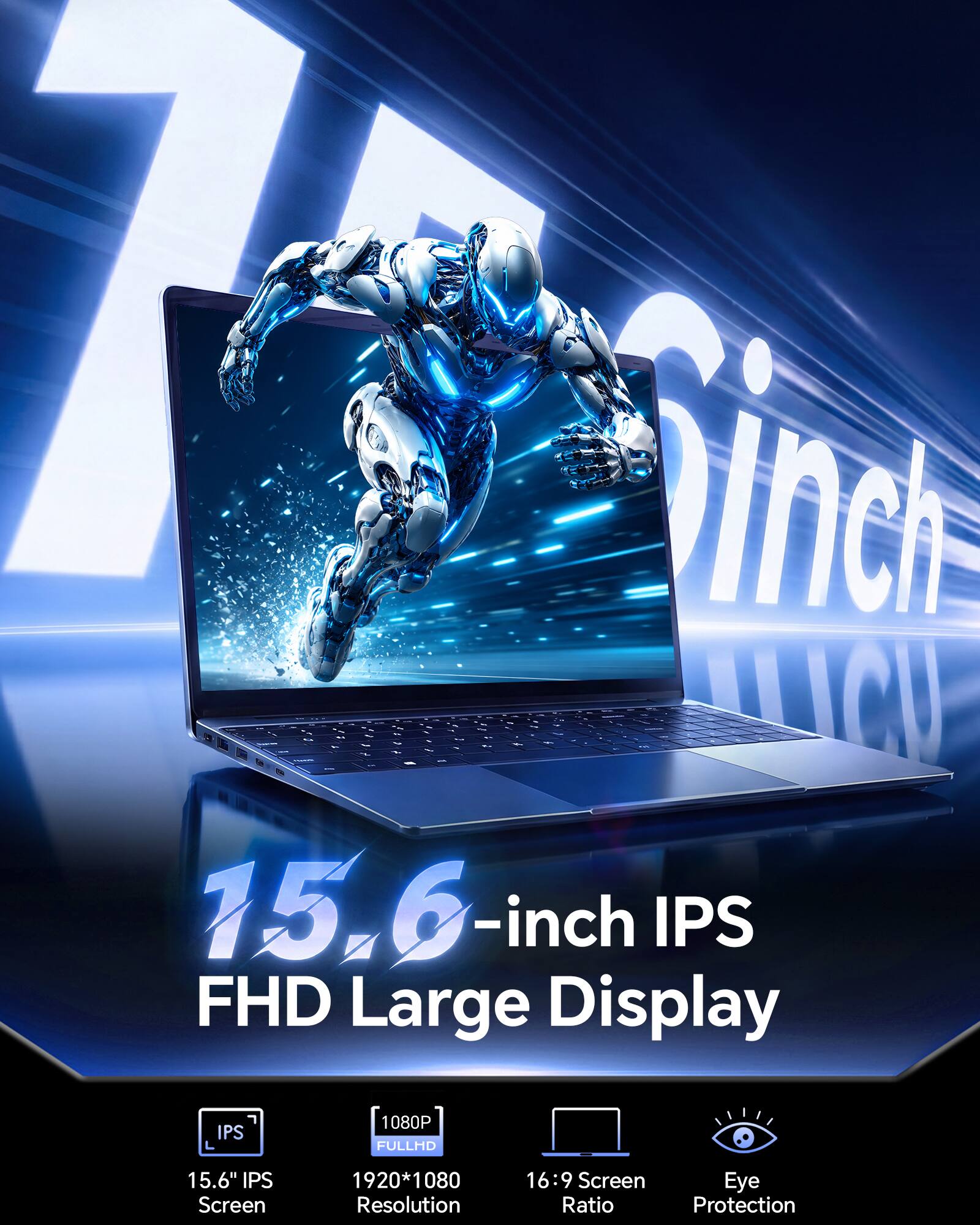 7 Sinch 15.6-inch IPS FHD Large Display

- 15.6" IPS Screen
- 1080P FULLHD
- 1920*1080 Resolution
- 16:9 Screen Ratio
- Eye Protection