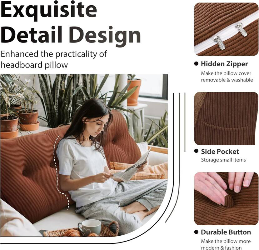 Exquisite Detail Design: Enhanced the practicality of headboard pillow

- Hidden Zipper: Make the pillow cover removable & washable
- Side Pocket: Storage for small items
- Durable Button: Make the pillow more modern & fashionable