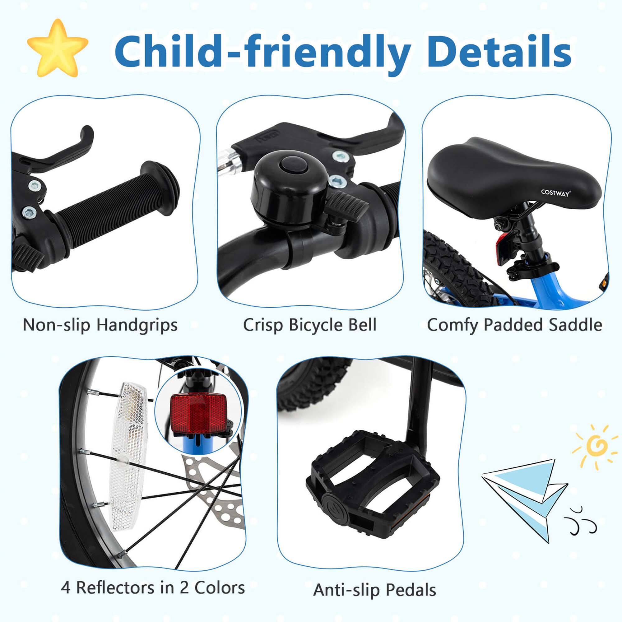 Child-friendly Details

- Non-slip Handgrips
- Crisp Bicycle Bell
- Comfy Padded Saddle
- 4 Reflectors in 2 Colors
- Anti-slip Pedals
