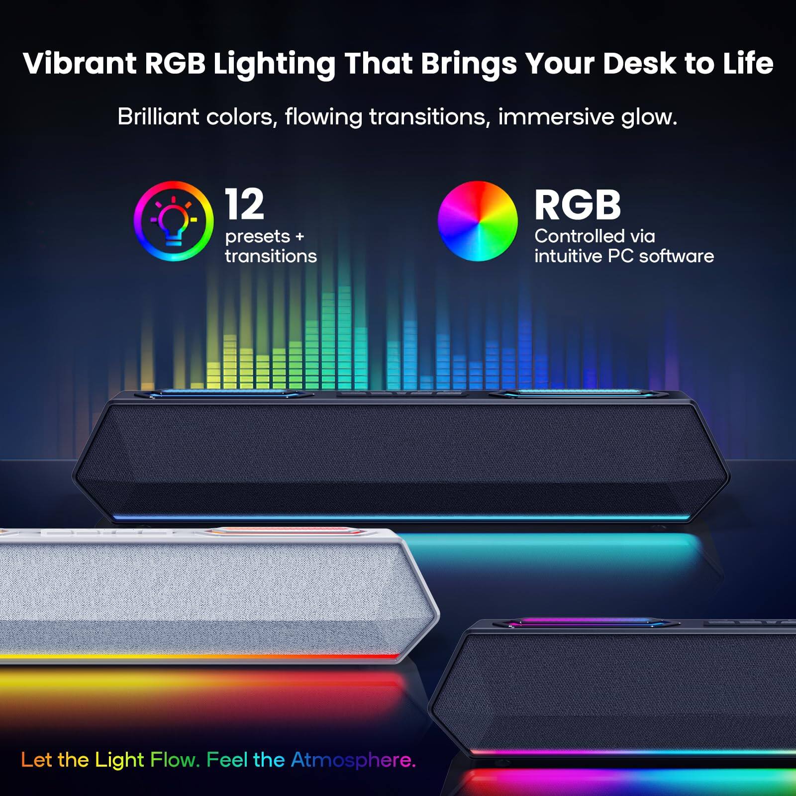 Vibrant RGB Lighting That Brings Your Desk to Life

Brilliant colors, flowing transitions, immersive glow.

12 presets + transitions

RGB Controlled via intuitive PC software

Let the Light Flow. Feel the Atmosphere.