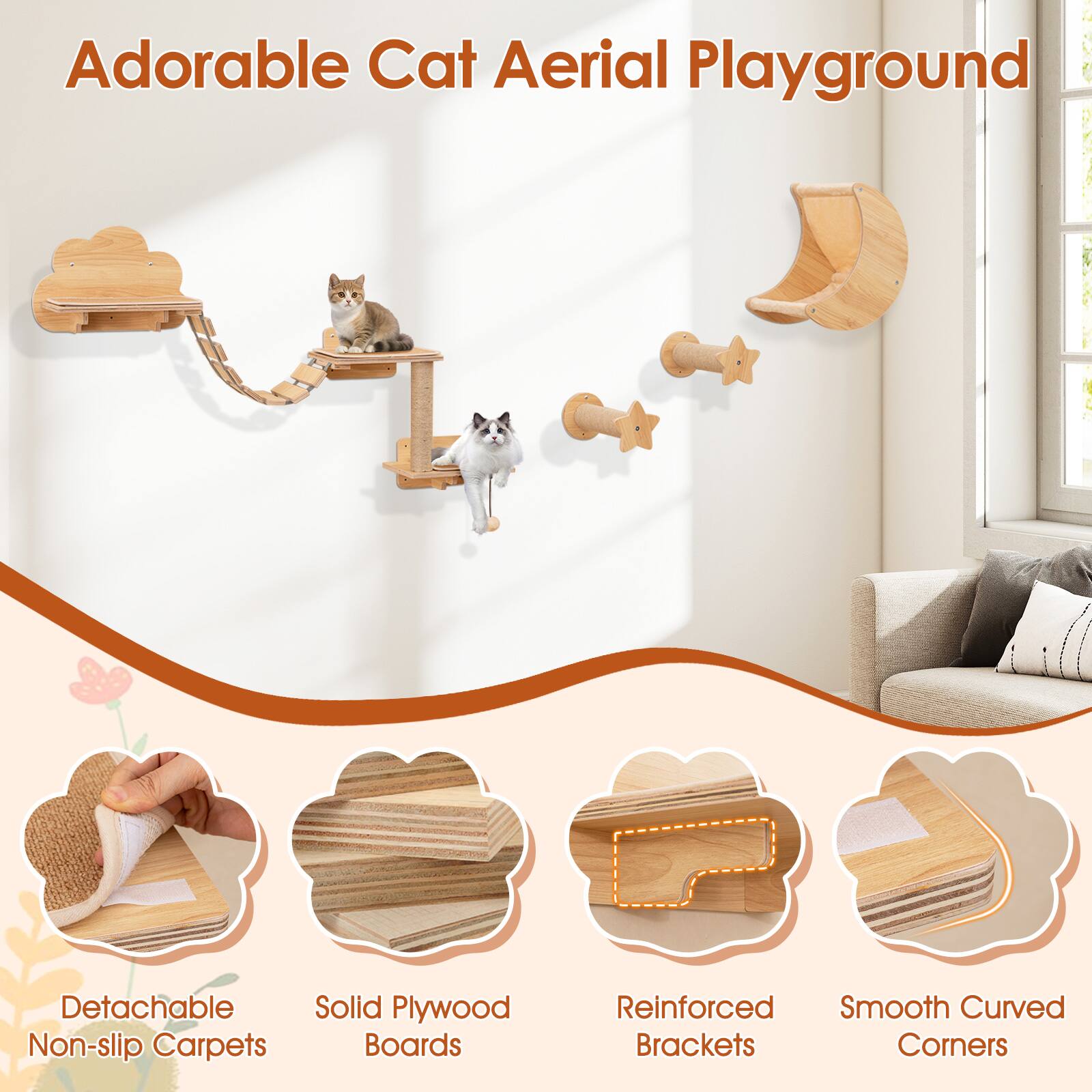 Adorable Cat Aerial Playground

- Detachable Non-slip Carpets
- Solid Plywood Boards
- Reinforced Brackets
- Smooth Curved Corners