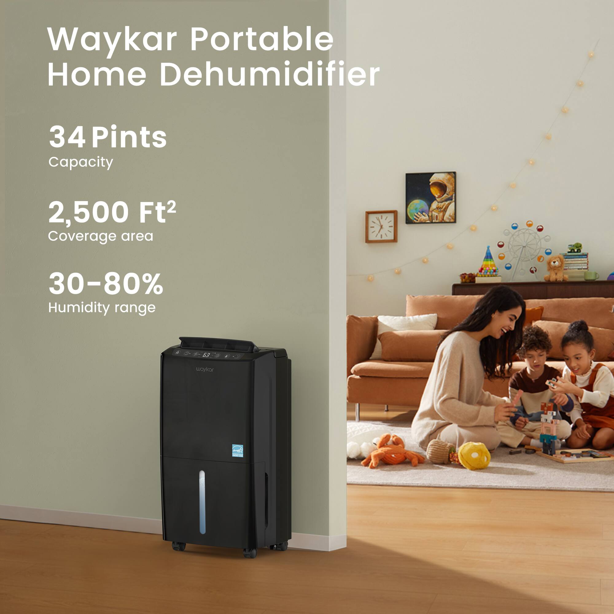 Waykar Portable Home Dehumidifier

34 Pints  
Capacity

2,500 Ft²  
Coverage area

30-80%  
Humidity range