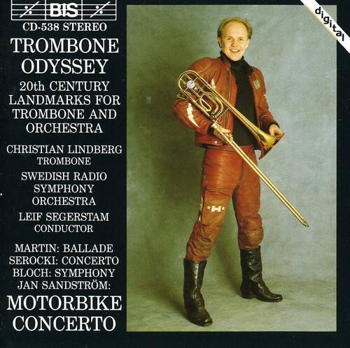 BIS CD-538 STEREO  
TROMBONE ODYSSEY  
20th Century Landmarks for Trombone and Orchestra  

Christian Lindberg  
Trombone  
Swedish Radio Symphony Orchestra  
Leif Segerstam  
Conductor  

Martin: Ballade  
Serocki: Concerto  
Bloch: Symphony  
Jan Sandström: Motorbike Concerto  

digita