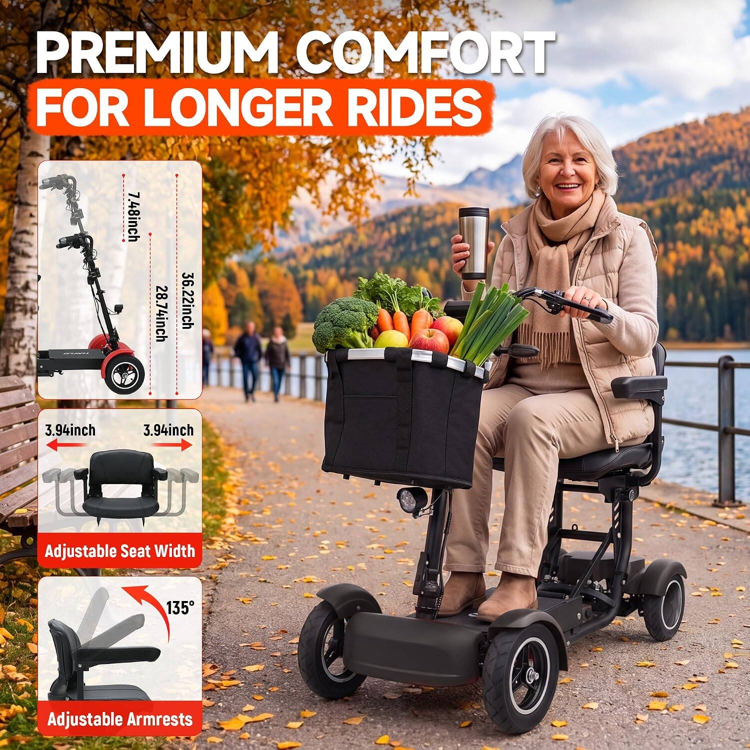 PREMIUM COMFORT FOR LONGER RIDES

7.48inch
28.74inch
36.22inch

3.94inch
3.94inch

Adjustable Seat Width

135°

Adjustable Armrests