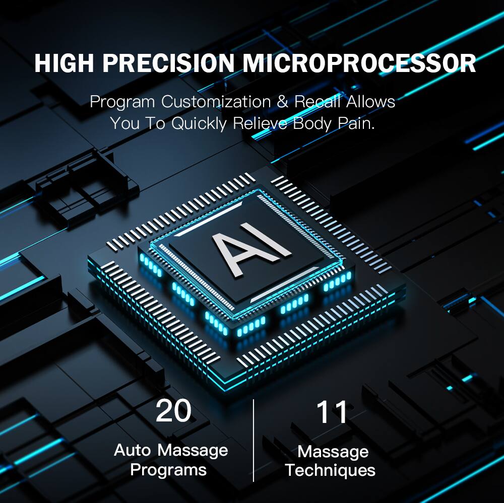 HIGH PRECISION MICROPROCESSOR Program Customization & Recall Allows You To Quickly Relieve Body Pain. AI 20 Auto Massage Programs 11 Massage Techniques