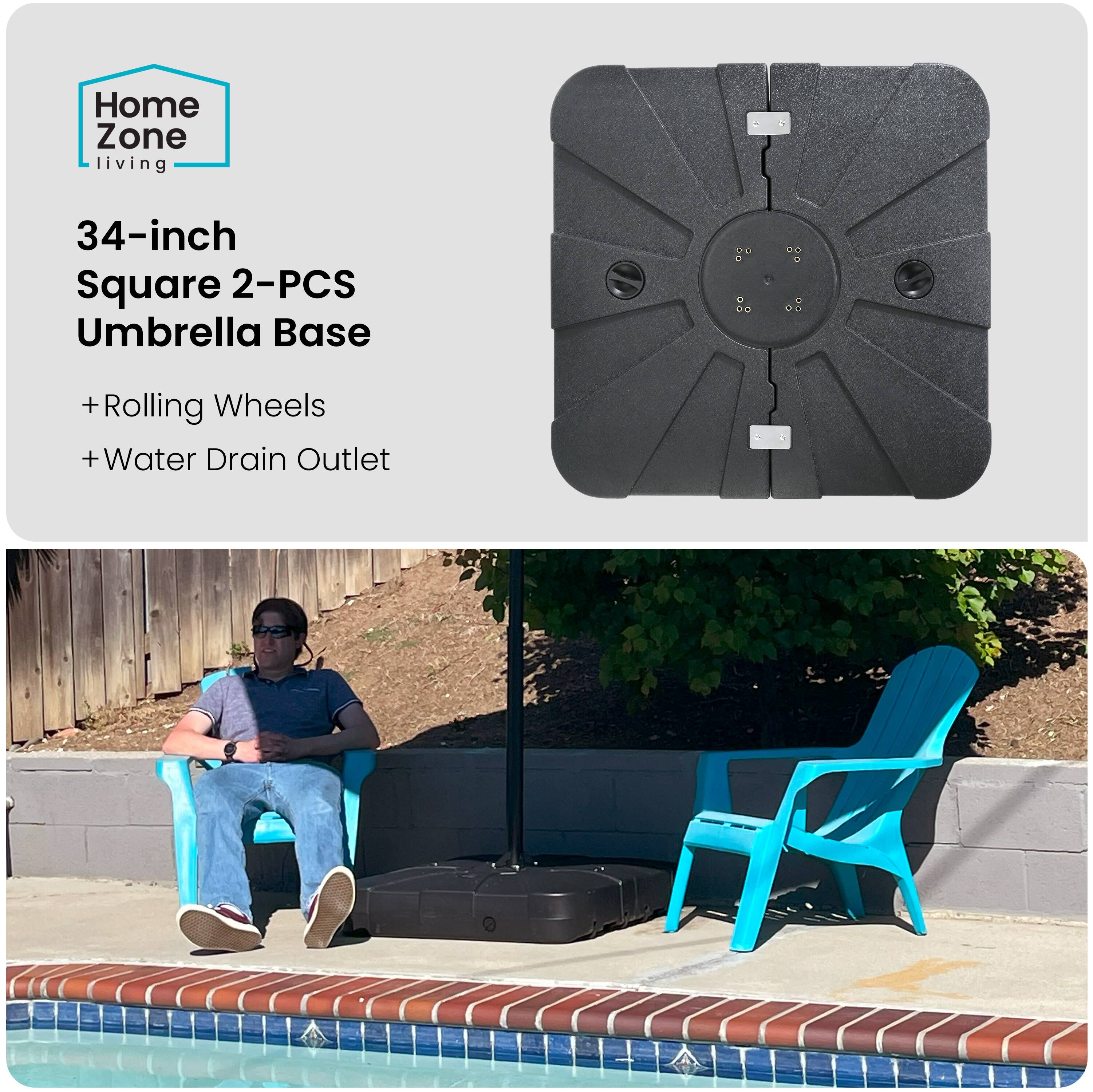 Home Zone Living  
34-inch Square 2-PCS Umbrella Base  
+ Rolling Wheels  
+ Water Drain Outlet