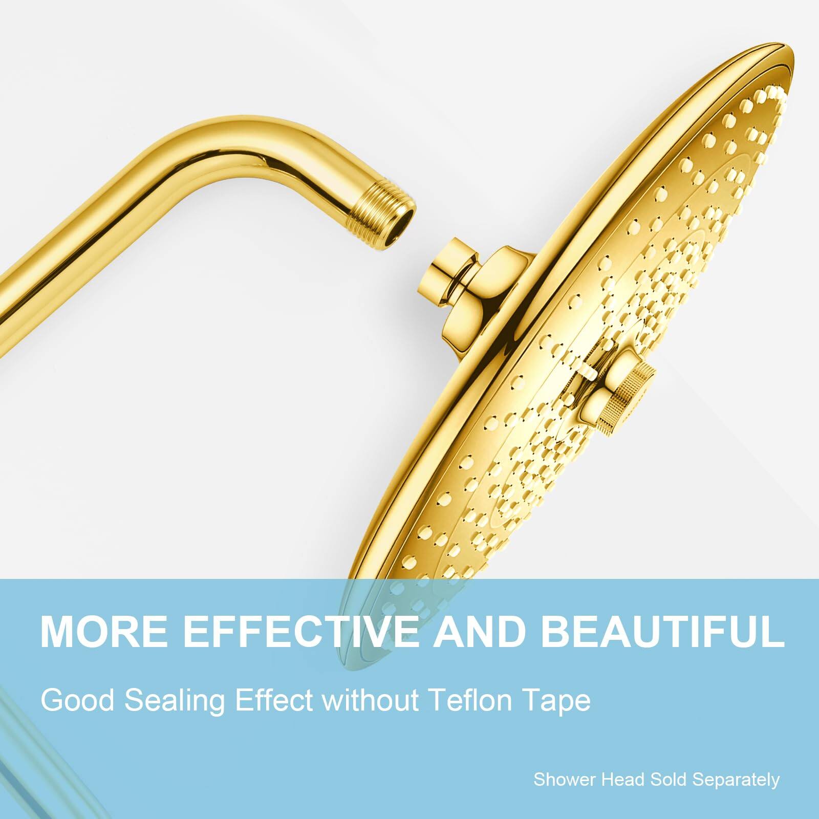MORE EFFECTIVE AND BEAUTIFUL  
Good Sealing Effect without Teflon Tape  
Shower Head Sold Separately