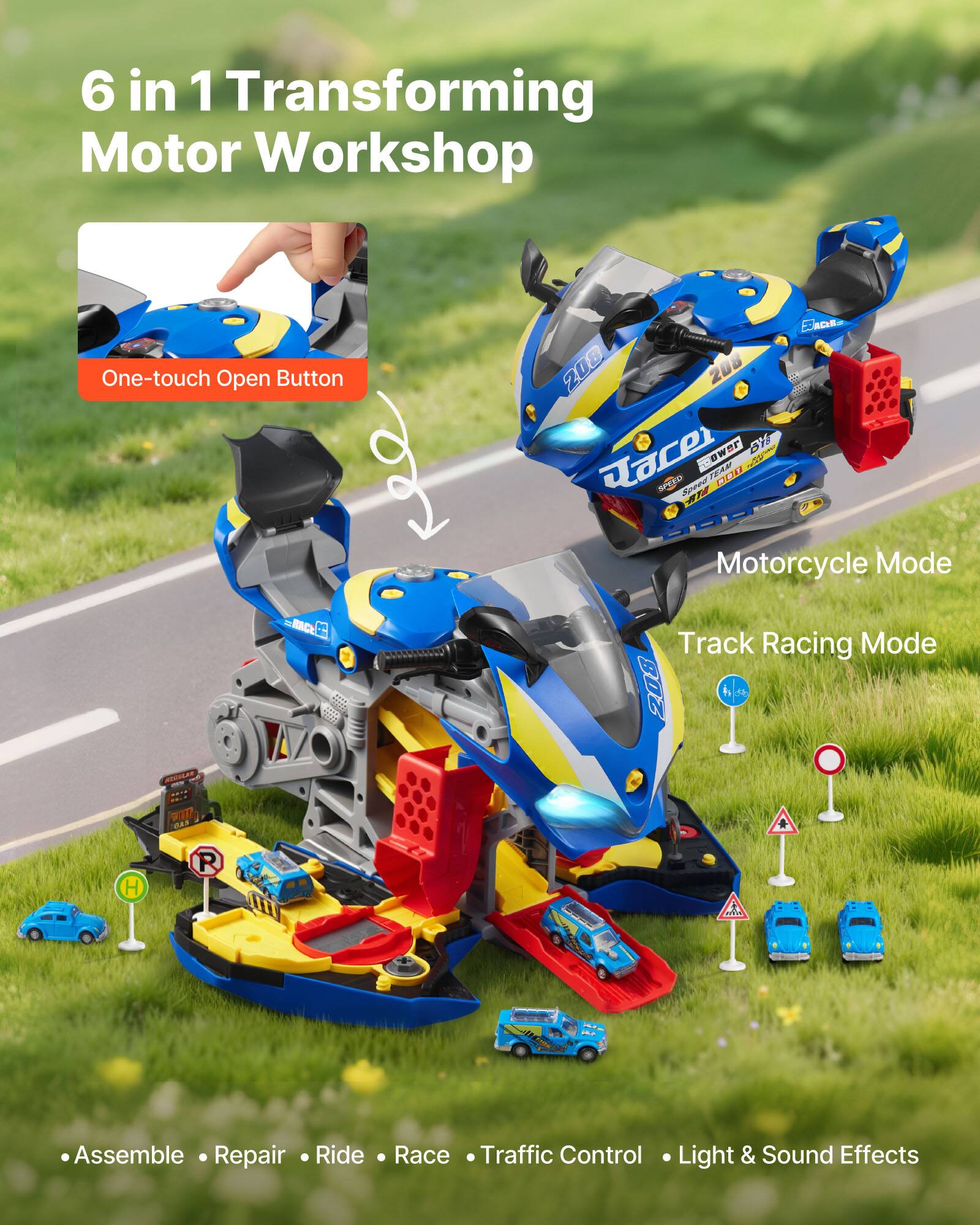 6 in 1 Transforming Motor Workshop

One-touch Open Button

Motorcycle Mode
Track Racing Mode

- Assemble
- Repair
- Ride
- Race
- Traffic Control
- Light & Sound Effects