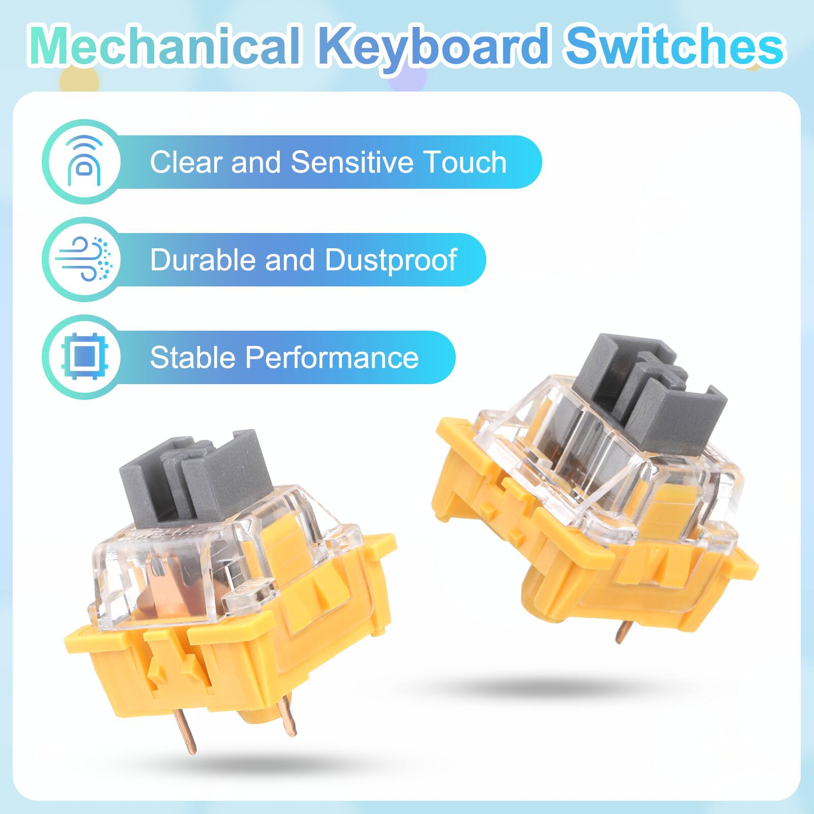Mechanical Keyboard Switches

- Clear and Sensitive Touch
- Durable and Dustproof
- Stable Performance