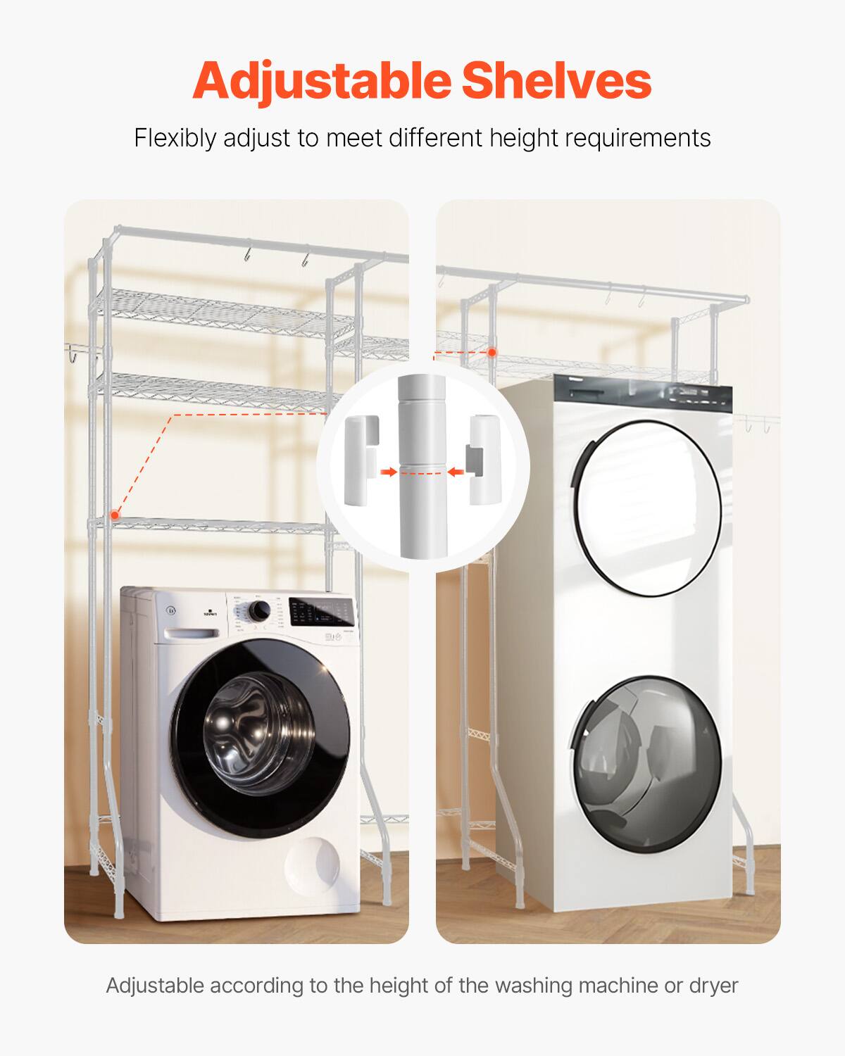Adjustable Shelves

Flexibly adjust to meet different height requirements

Adjustable according to the height of the washing machine or dryer