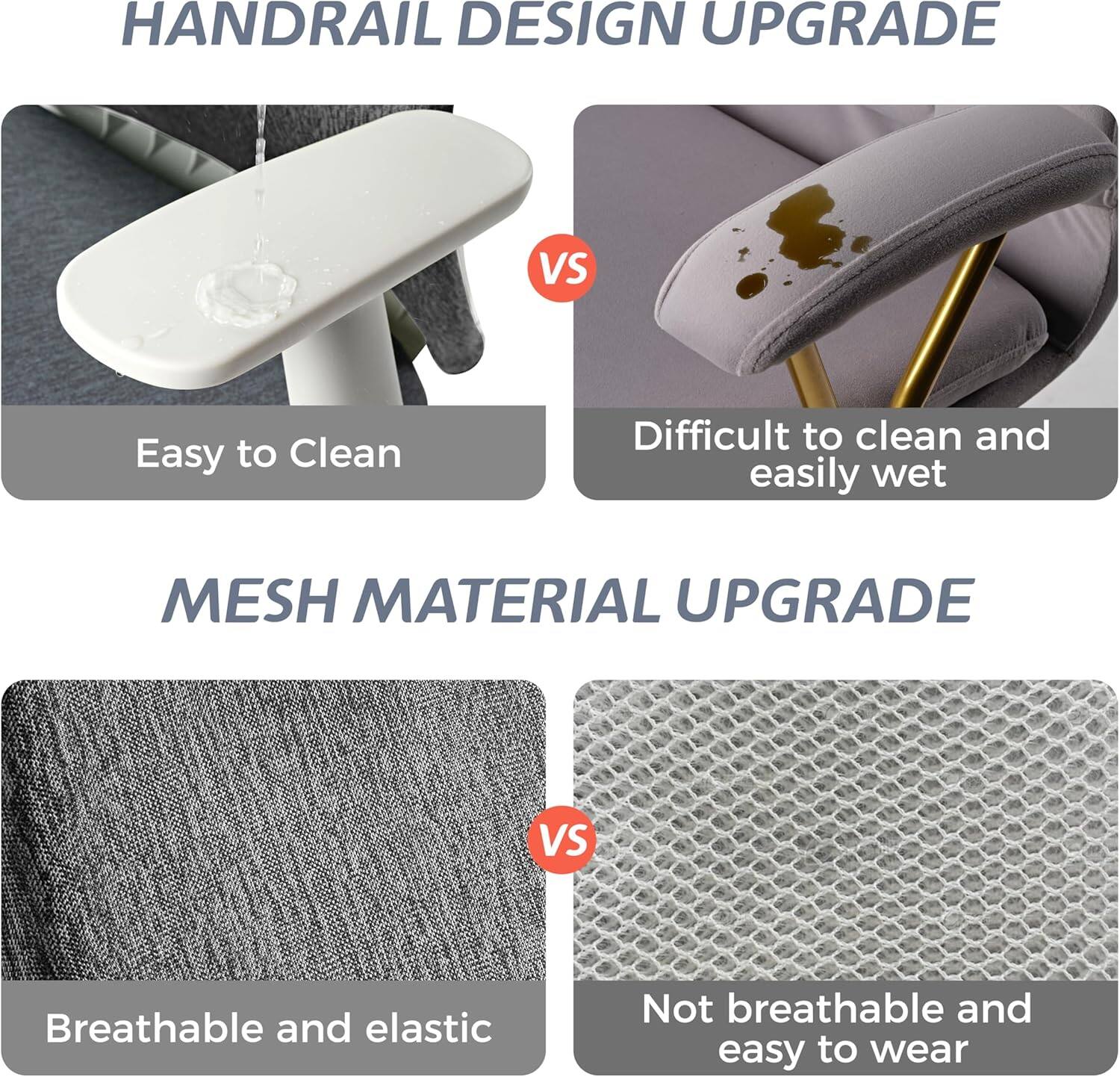HANDRAIL DESIGN UPGRADE  
Easy to Clean  
Difficult to clean and easily wet  

MESH MATERIAL UPGRADE  
Breathable and elastic  
Not breathable and easy to wear