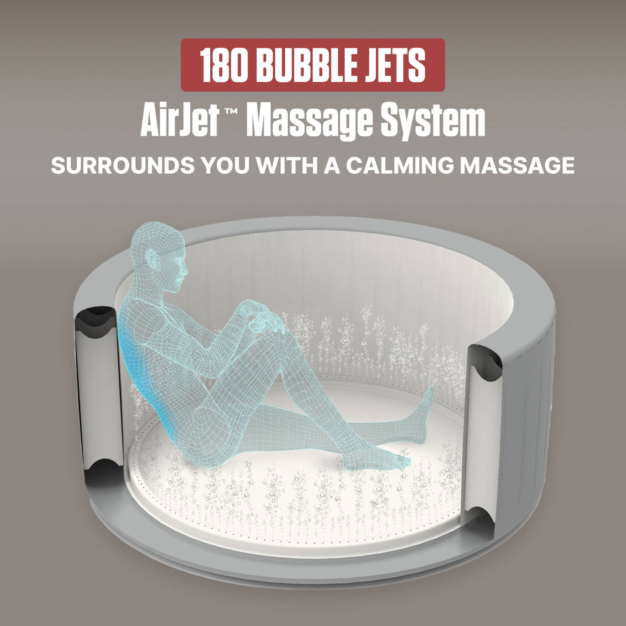 180 BUBBLE JETS  
AirJet™ Massage System  
SURROUNDS YOU WITH A CALMING MASSAGE