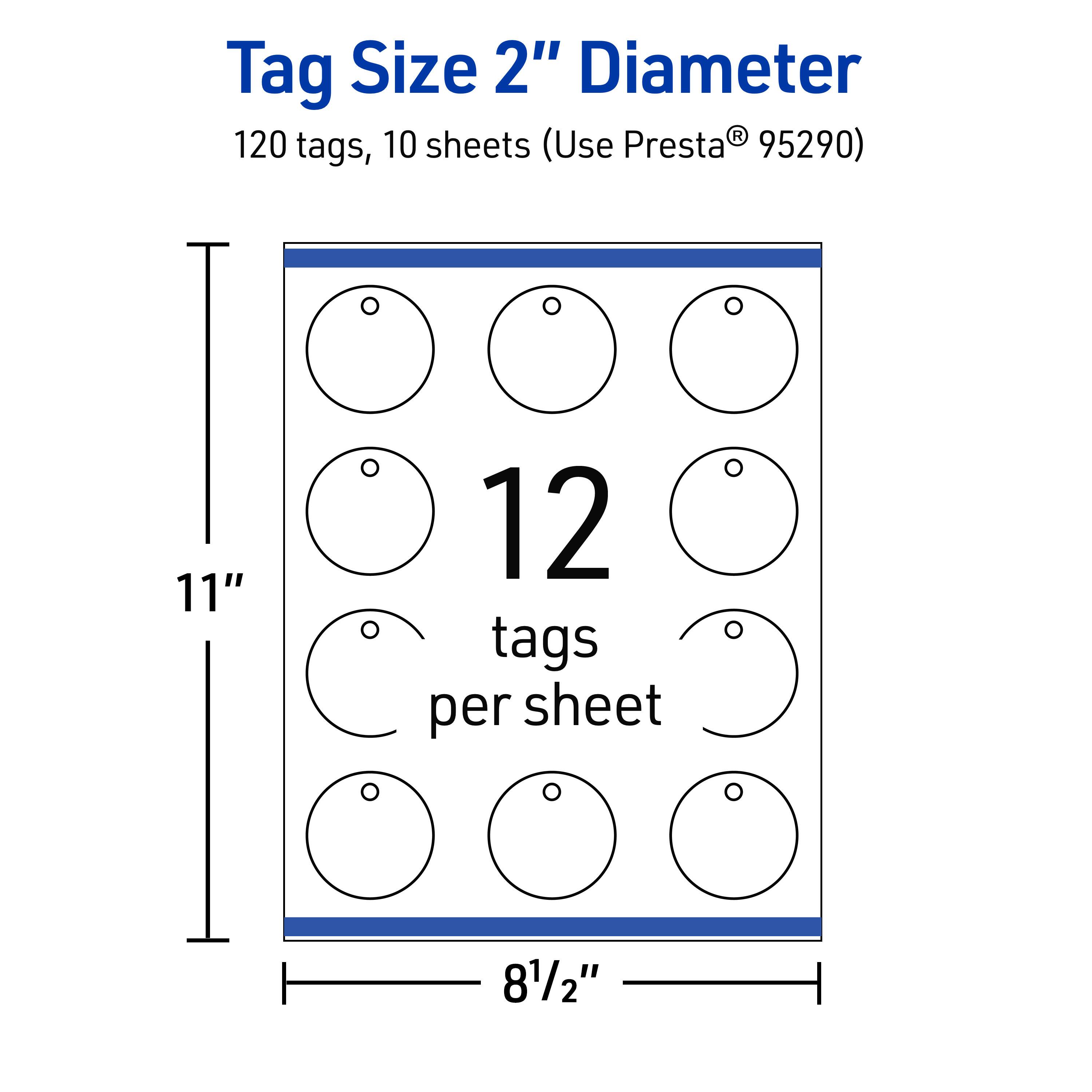 Tag Size 2" Diameter  
120 tags, 10 sheets (Use Presta® 95290)  
12 tags per sheet  
11" x 8½"