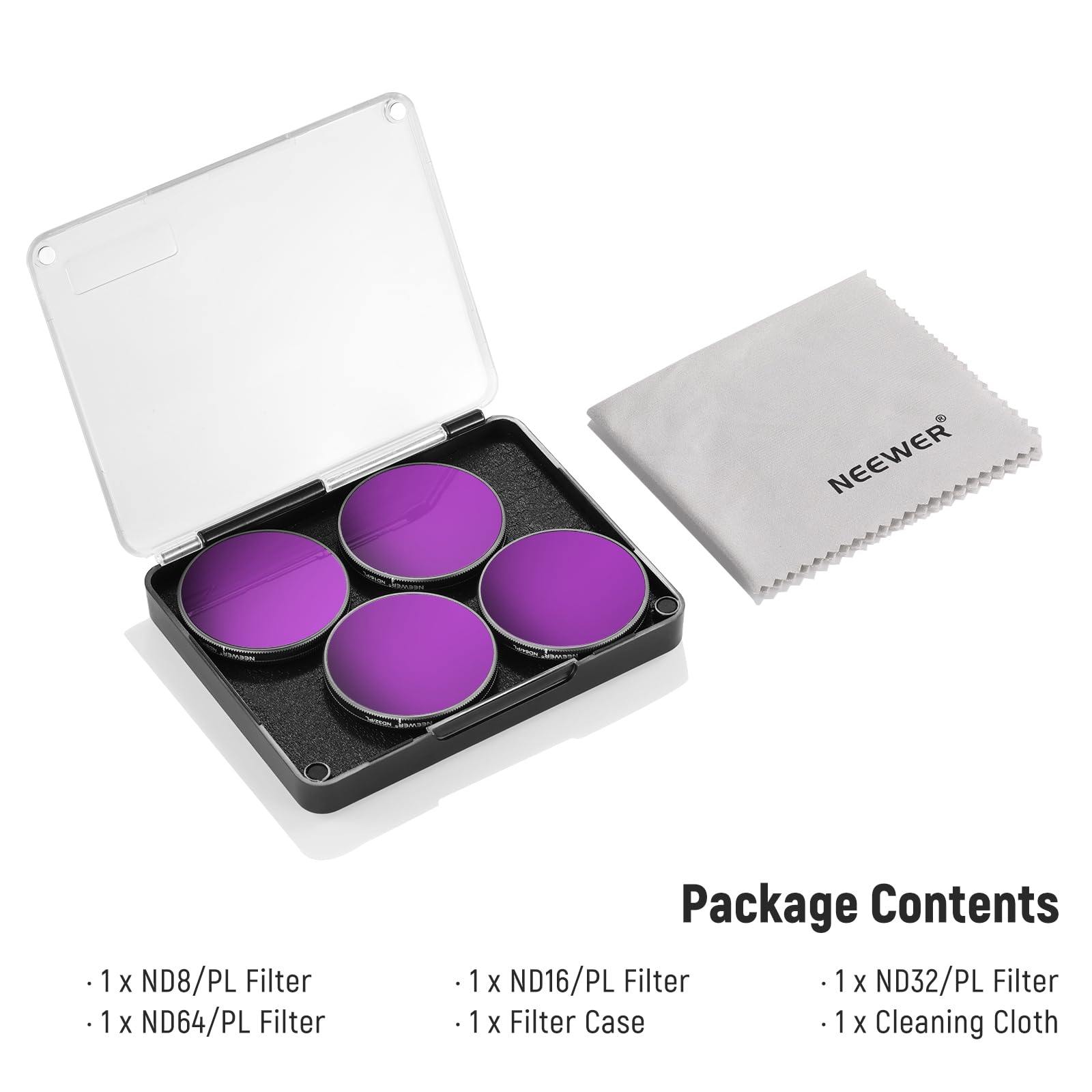 NEEWER 1x ND8/PL Filter  
NEEWER 1x ND64/PL Filter  
NEEWER 1x ND16/PL Filter  
NEEWER 1x ND32/PL Filter  
NEEWER 1x Filter Case  
NEEWER 1x Cleaning Cloth  

Package Contents  
- 1 x ND8/PL Filter  
- 1 x ND64/PL Filter  
- 1 x ND16/PL Filter  
- 1 x ND32/PL Filter  
- 1 x Filter Case  
- 1 x Cleaning Cloth