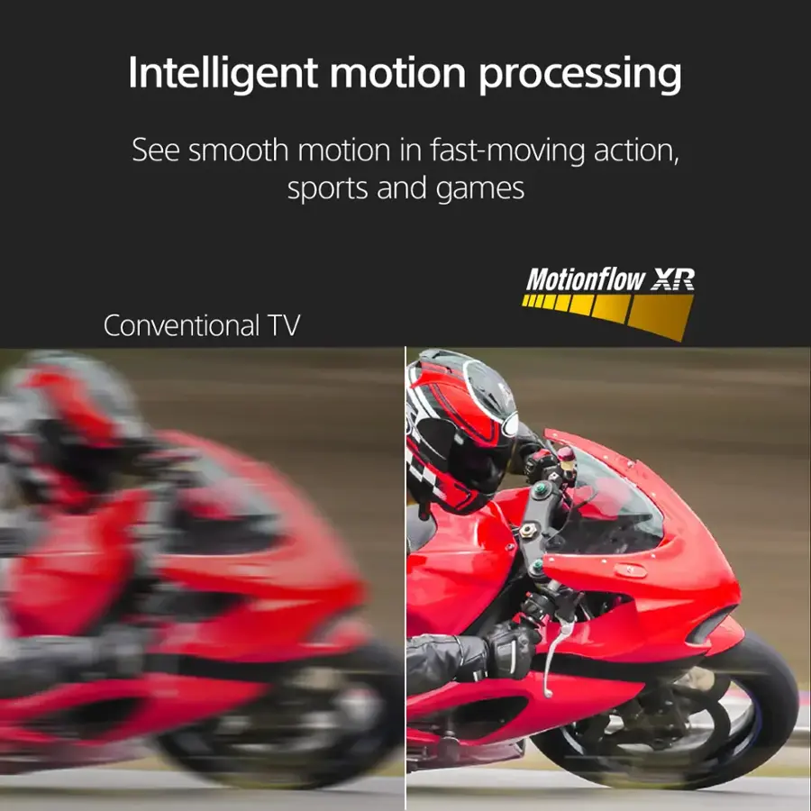 Intelligent motion processing: See smooth motion in fast-moving action, sports and games. Conventional TV Motionflow XR.