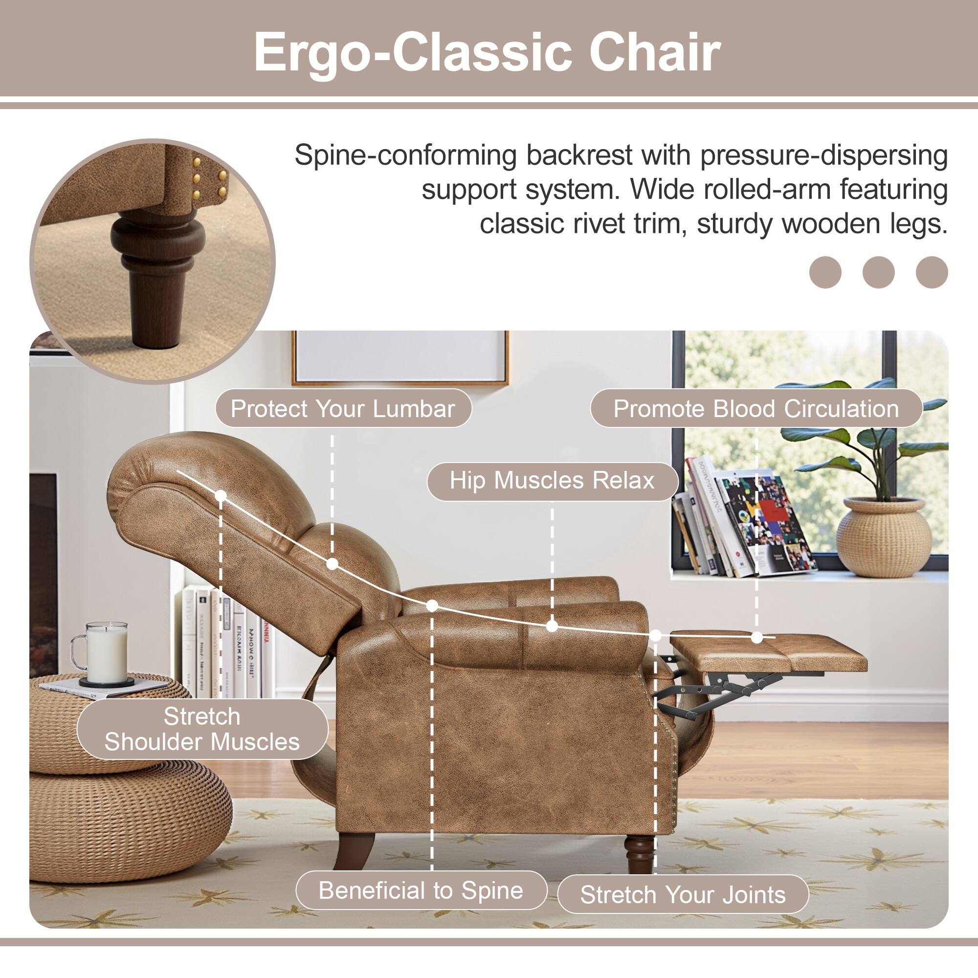 Ergo-Classic Chair

Spine-conforming backrest with pressure-dispersing support system. Wide rolled-arm featuring classic rivet trim, sturdy wooden legs.

- Protect Your Lumbar
- Promote Blood Circulation
- Hip Muscles Relax
- Stretch Shoulder Muscles
- Beneficial to Spine
- Stretch Your Joints