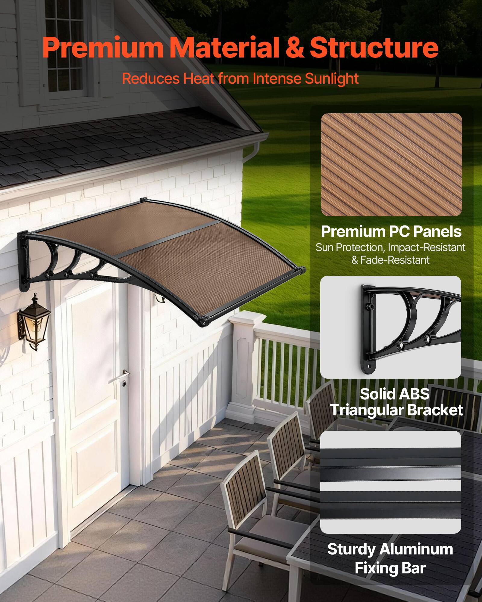 Premium Material & Structure  
Reduces Heat from Intense Sunlight  

Premium PC Panels  
Sun Protection, Impact-Resistant & Fade-Resistant  

Solid ABS Triangular Bracket  

Sturdy Aluminum Fixing Bar