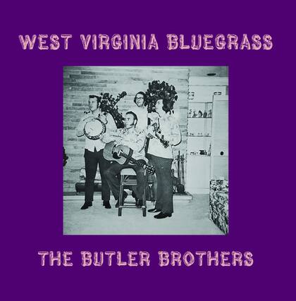 WEST VIRGINIA BLUEGRASS
THE BUTLER BROTHERS