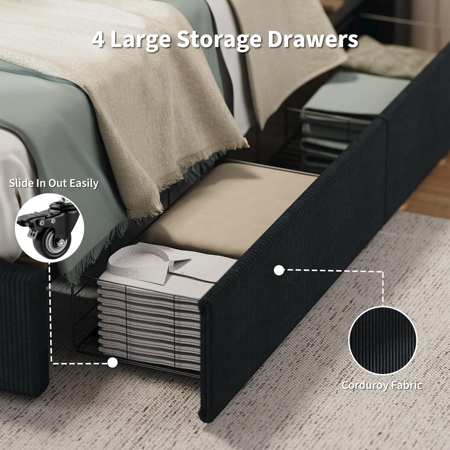 4 Large Storage Drawers  
Slide In Out Easily  
Corduroy Fabric