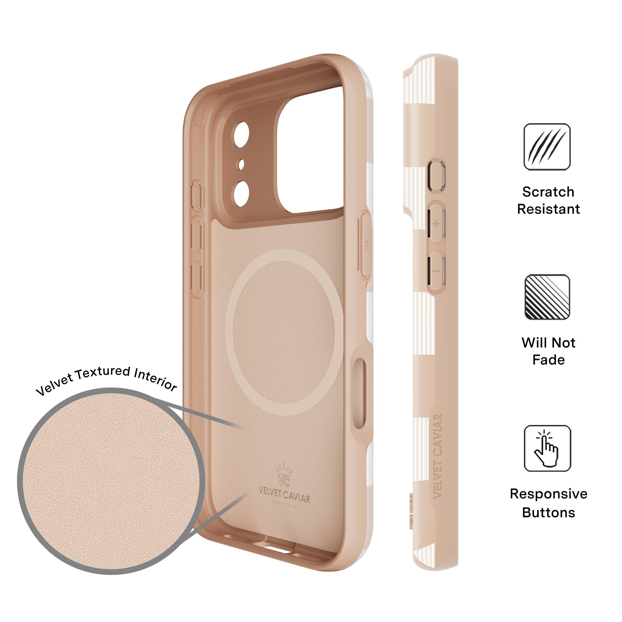 Scratch Resistant  
Textured Interior Velvet  
VC VELVET CAVIAR  
RNR CAVIAR VELVET  
Will Not Fade  
Responsive Buttons