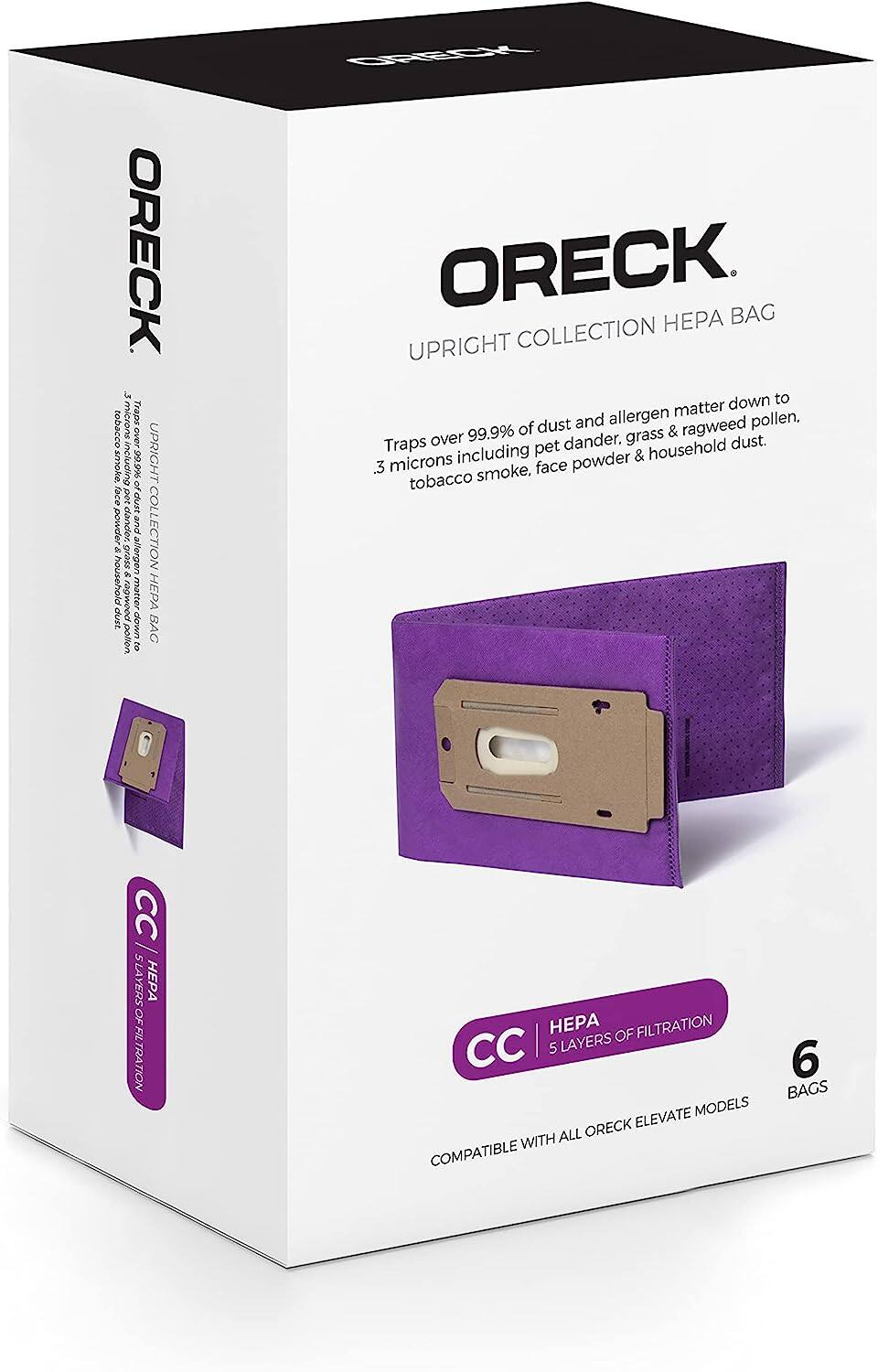 ORECK  
UPRIGHT COLLECTION HEPA BAG  

Traps over 99.99% of dust and allergen matter down to 3 microns, including pet dander, grass & ragweed pollen, tobacco smoke, face powder & household dust.  

CC | HEPA  
5 LAYERS OF FILTRATION  

COMPATIBLE WITH ALL ORECK ELEVATE MODELS  

6 BAGS