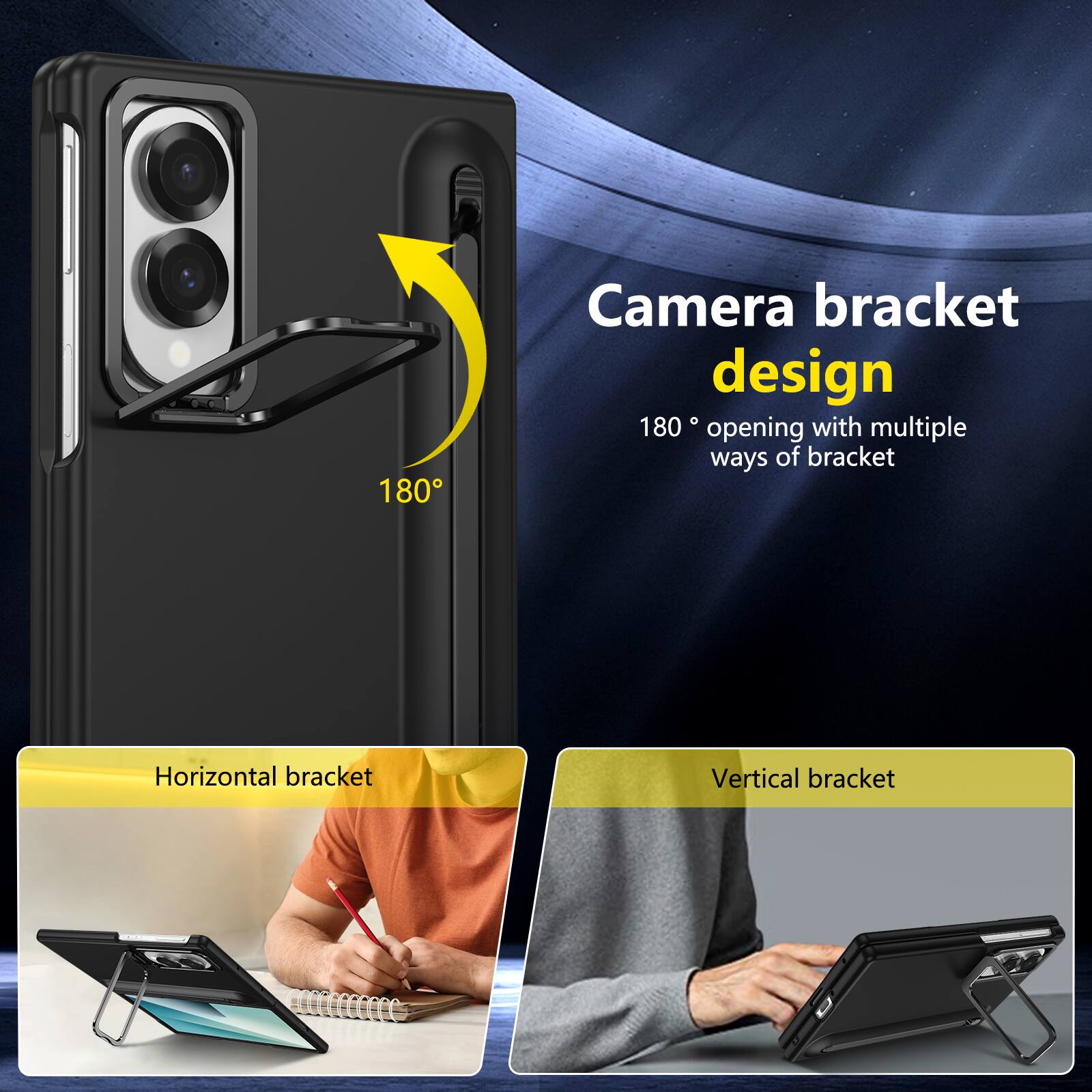 Camera bracket design  
180° opening with multiple ways of bracket  
Horizontal bracket  
Vertical bracket