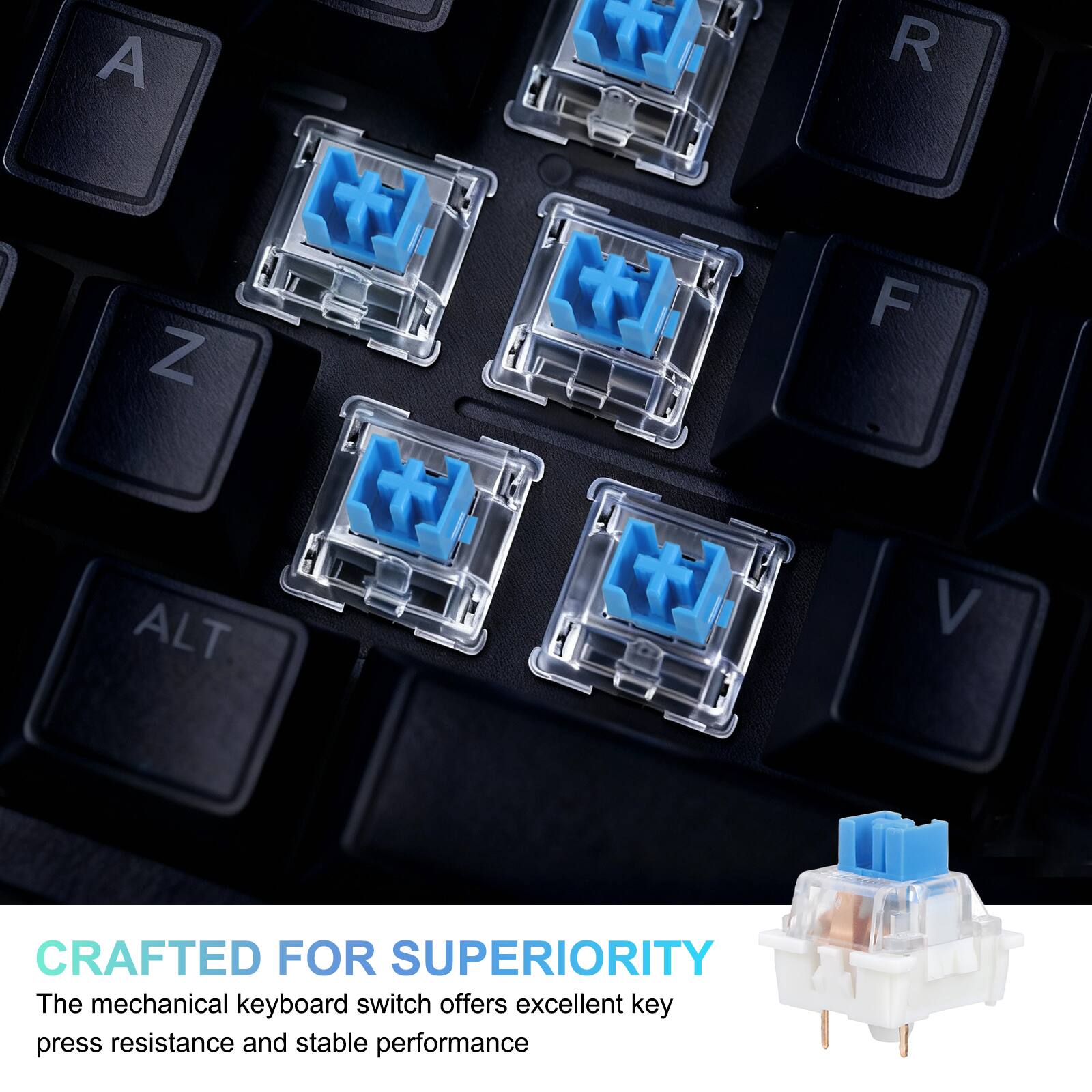 A Z T R F ALT V  
CRAFTED FOR SUPERIORITY  
The mechanical keyboard switch offers excellent key press resistance and stable performance