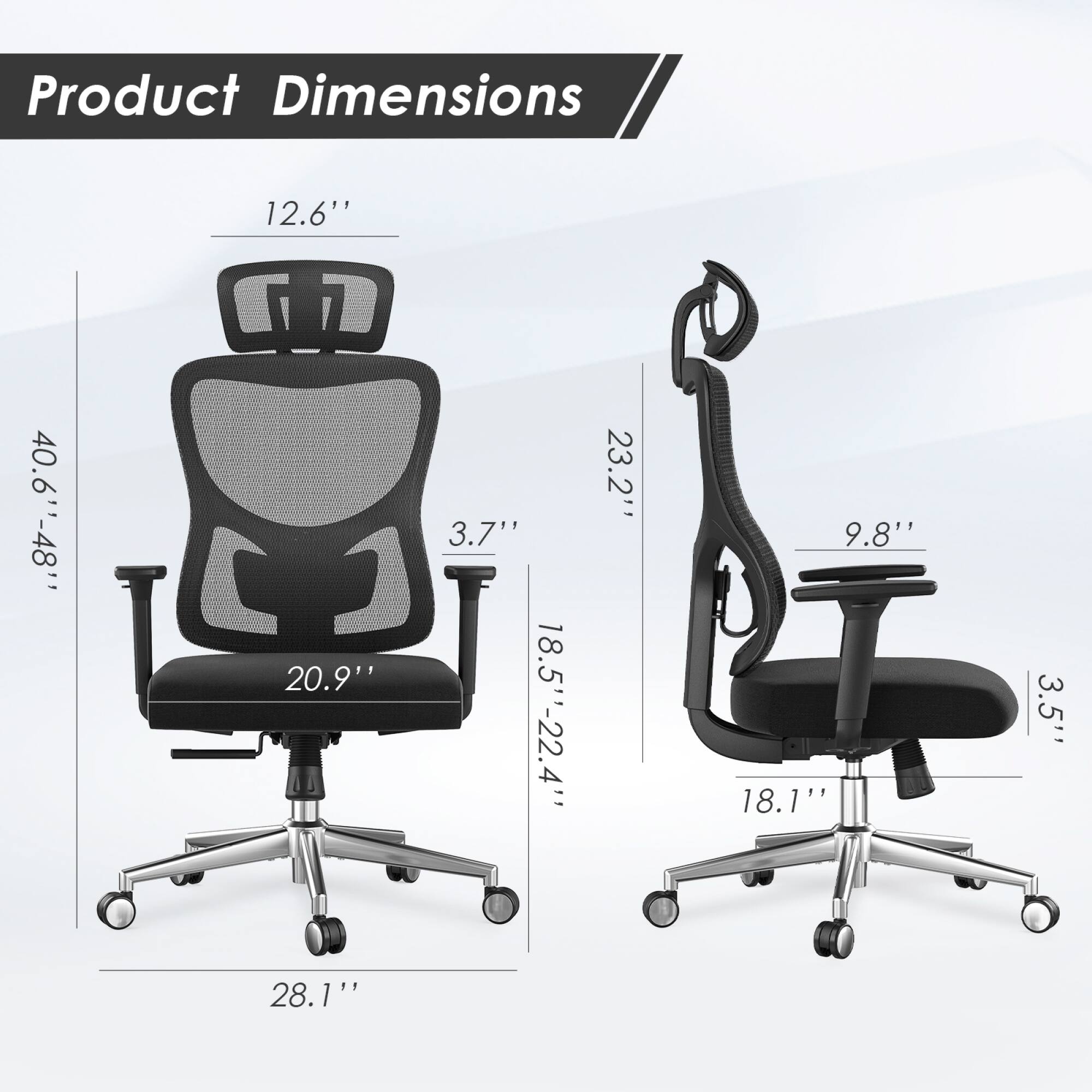 Product Dimensions

- Height: 40.6" - 48"
- Width: 20.9"
- Depth: 28.1"
- Seat Height: 18.5" - 22.4"
- Back Height: 12.6"
- Armrest Height: 9.8"
- Armrest Width: 3.5"
- Seat Depth: 18.1"
- Overall Width: 23.2"