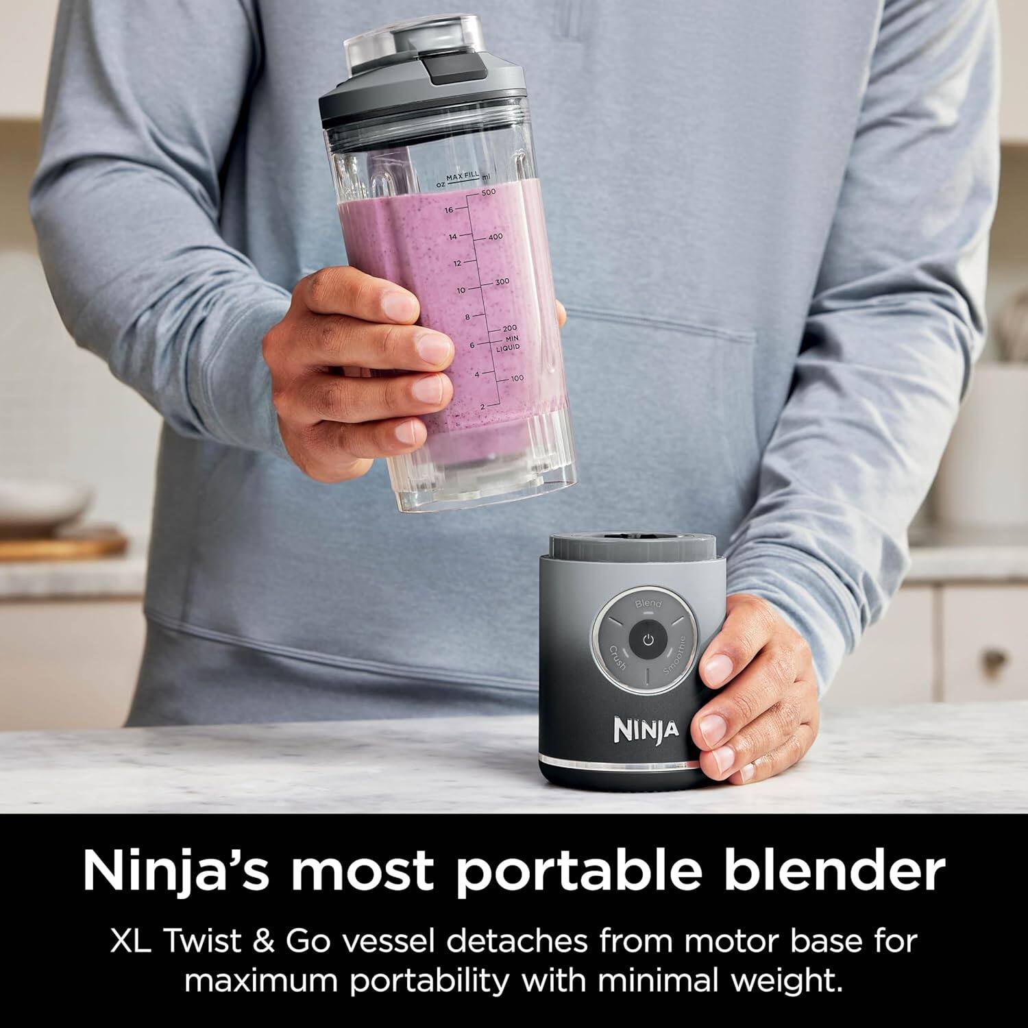 MARFILL S M M ADO 1 - S . 4 200 MN IU . 100 A MeO Crush

Ninja's most portable blender

XL Twist & Go vessel detaches from motor base for maximum portability with minimal weight.