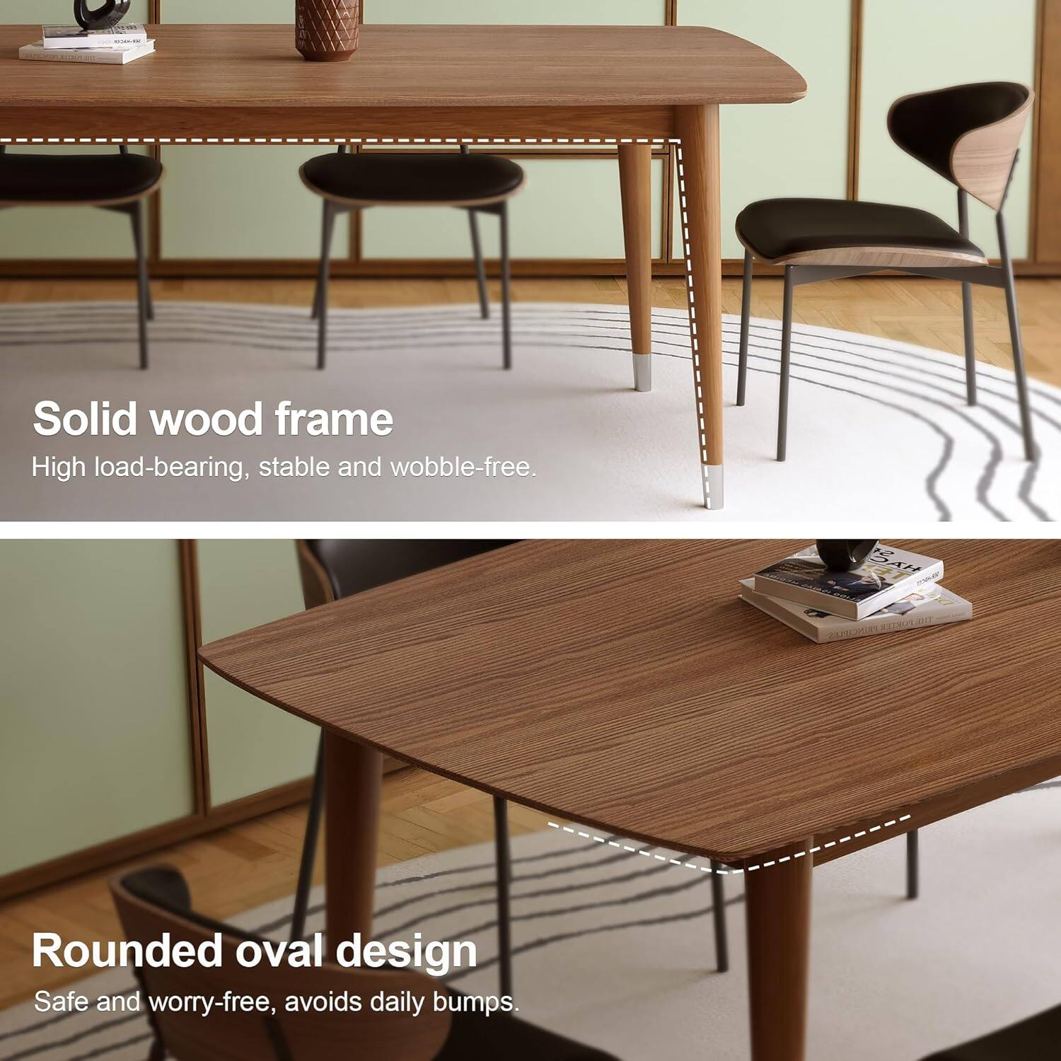 Solid wood frame  
High load-bearing, stable and wobble-free.  

Rounded oval design  
Safe and worry-free, avoids daily bumps.