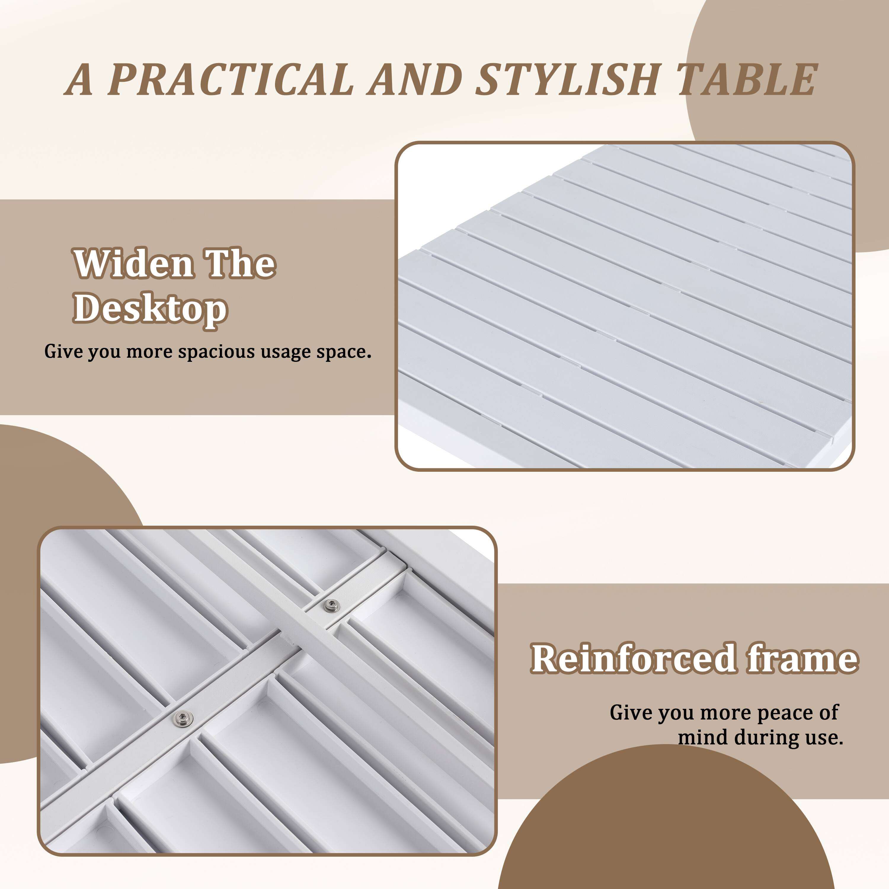 A Practical and Stylish Table

Widen The Desktop  
Give you more spacious usage space.

Reinforced frame  
Give you more peace of mind during use.