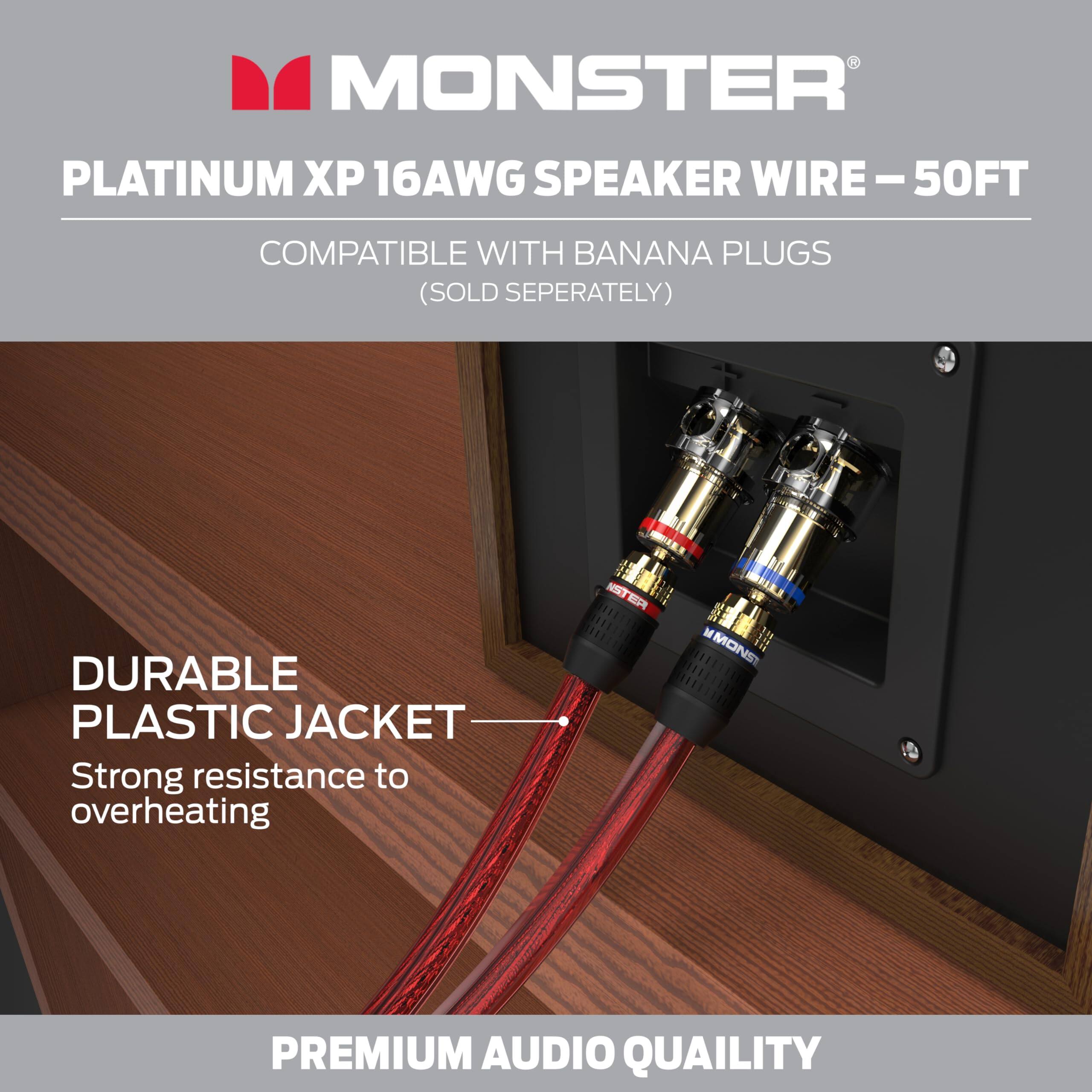 MONSTER PLATINUM XP 16AWG SPEAKER WIRE - 50FT  
COMPATIBLE WITH BANANA PLUGS (SOLD SEPARATELY)  
DURABLE PLASTIC JACKET  
Strong resistance to overheating  
PREMIUM AUDIO QUALITY