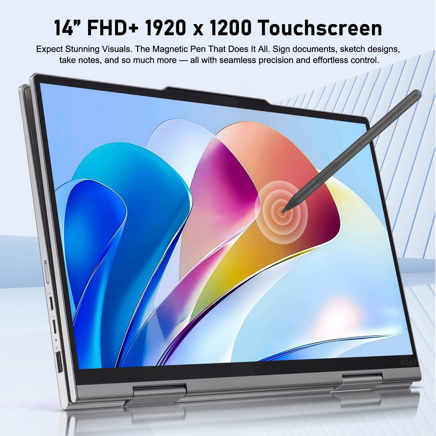 14" FHD+ 1920 x 1200 Touchscreen  
Expect Stunning Visuals. The Magnetic Pen That Does It All. Sign documents, sketch designs, take notes, and so much more - all with seamless precision and effortless control.