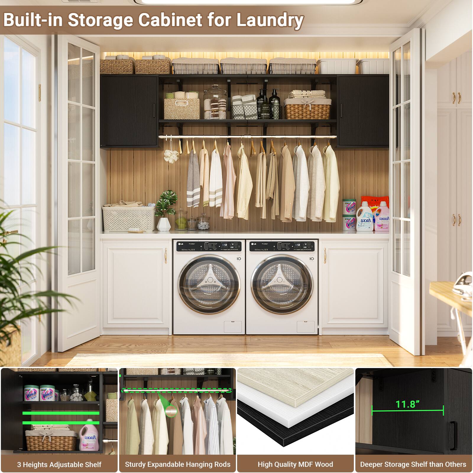 Built-in Storage Cabinet for Laundry

- 11.8" Height
- 3 Heights Adjustable Shelf
- Sturdy Expandable Hanging Rods
- High Quality MDF Wood
- Deeper Storage Shelf than Others