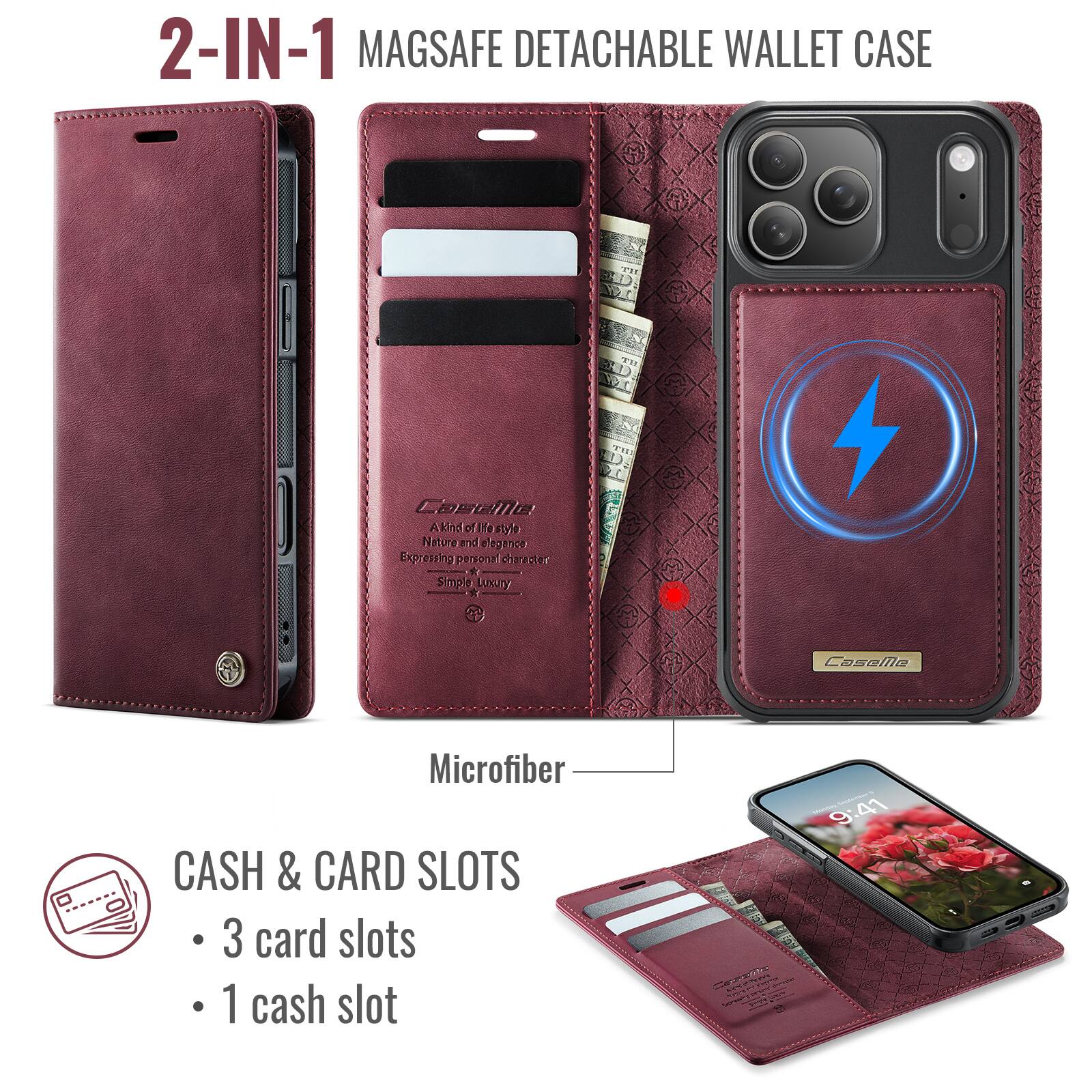 2-IN-1 MAGSAFE DETACHABLE WALLET CASE

A kind of life style  
Nature and enhance  
Expressing personal character  
Simple & Luxury  

Microfiber  
CASH & CARD SLOTS  
- 3 card slots  
- 1 cash slot  

9:41
