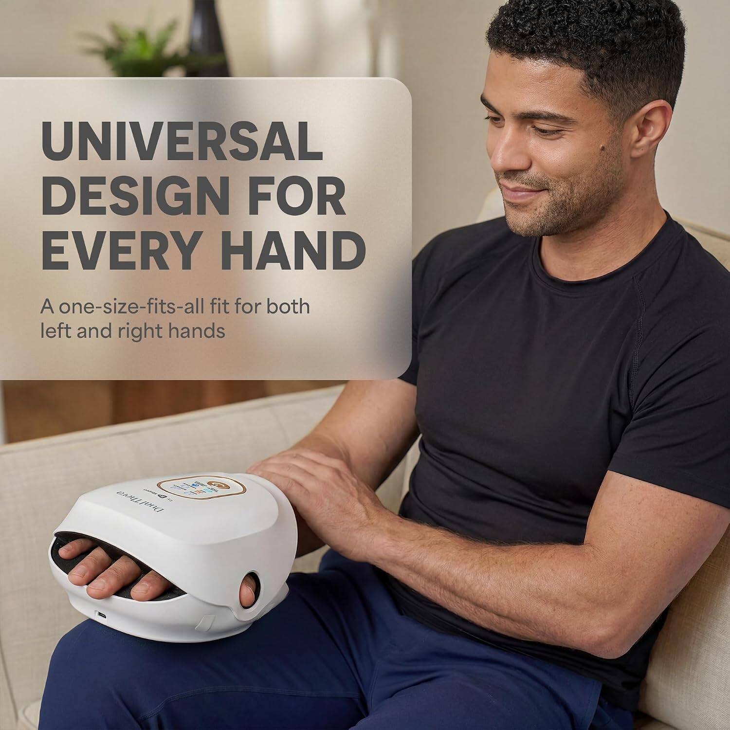 UNIVERSAL DESIGN FOR EVERY HAND  
A one-size-fits-all fit for both left and right hands