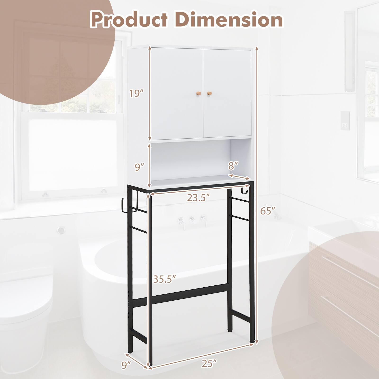 Product Dimension

- Height: 65"
- Width: 25"
- Depth: 23.5"
- Cabinet Height: 19"
- Cabinet Depth: 8"
- Shelf Height: 9"
- Shelf Depth: 9"
- Total Height: 35.5"
