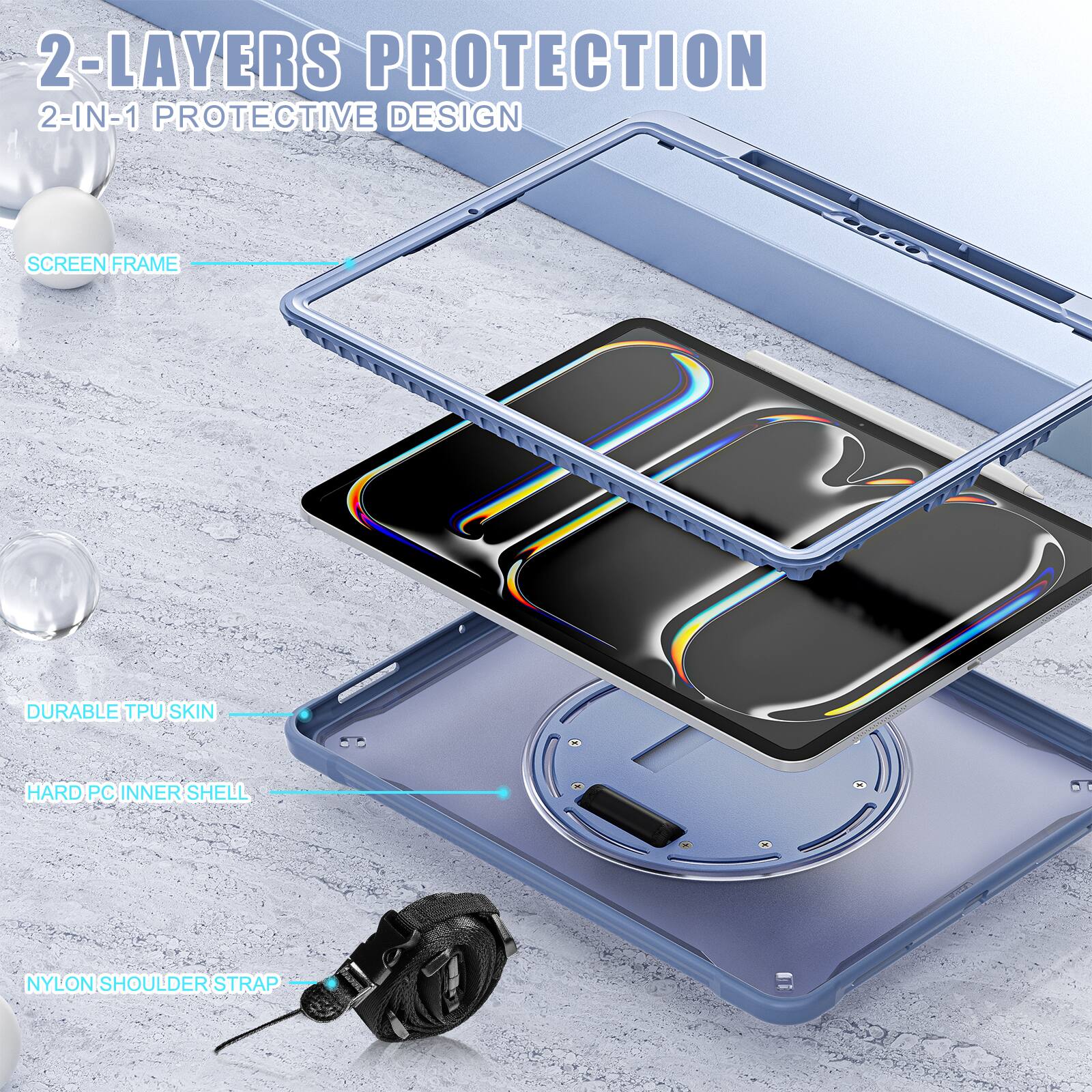 2-LAYERS PROTECTION  
2-IN-1 PROTECTIVE DESIGN  
SCREEN FRAME  
DURABLE TPU SKIN  
HARD PC INNER SHELL  
NYLON SHOULDER STRAP
