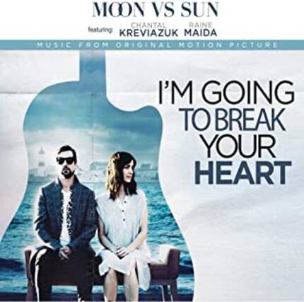 MOON VS SUN
featuring CHANTAL KREVIĄZUK MAIDA
MUSIC FROM ORIGINAL MOTION PICTURE
I'M GOING TO BREAK YOUR HEART