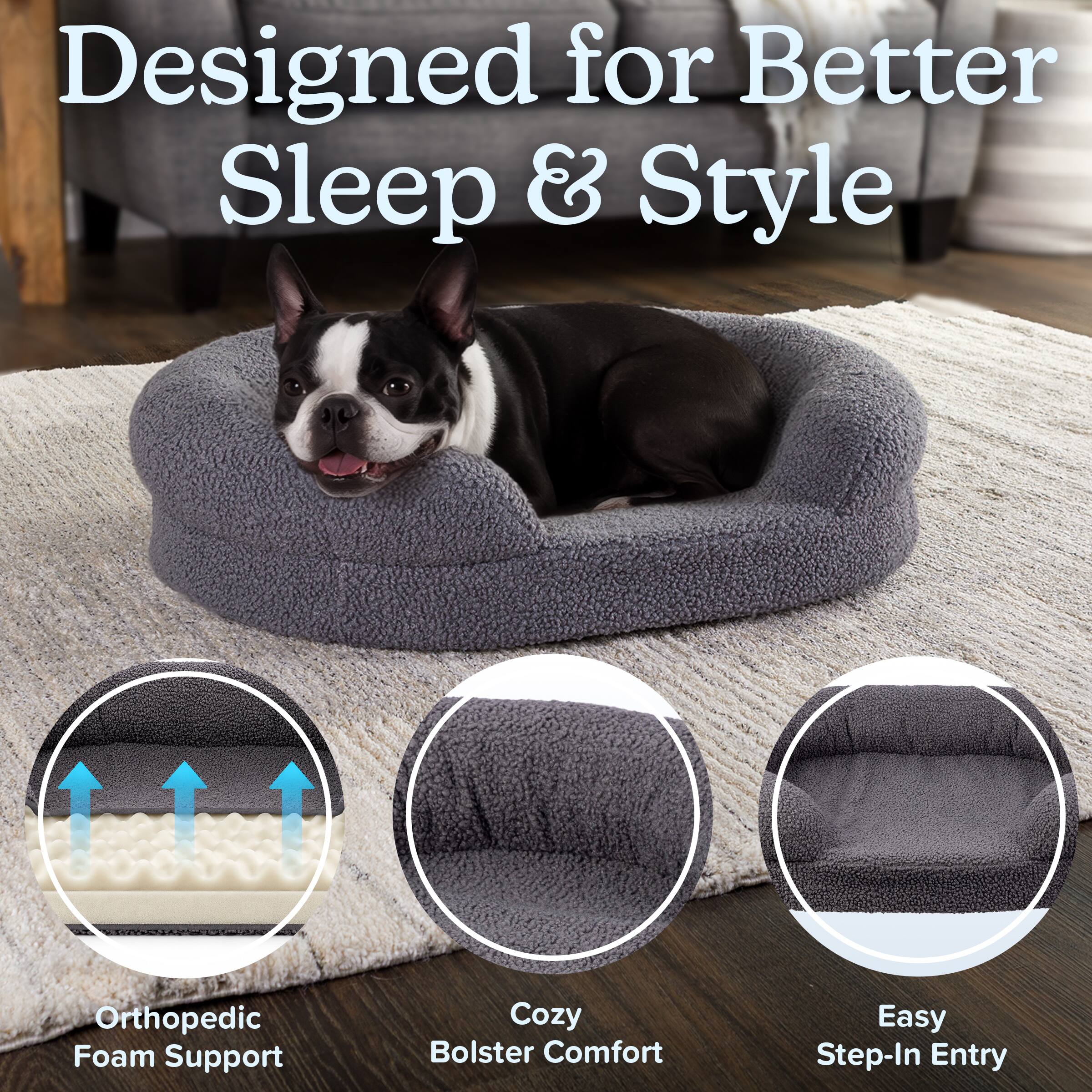 Designed for Better Sleep & Style

Orthopedic Foam Support

Cozy Bolster Comfort

Easy Step-In Entry