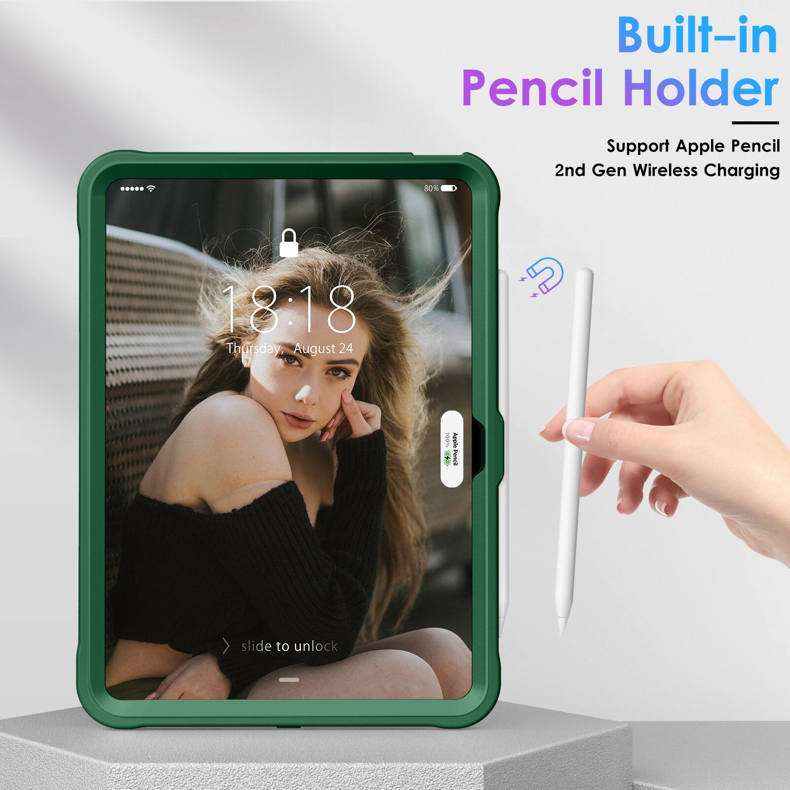 Built-in Pencil Holder  
Support Apple Pencil 2nd Gen Wireless Charging  

18:18  
Thursday, August 24  

slide to unlock