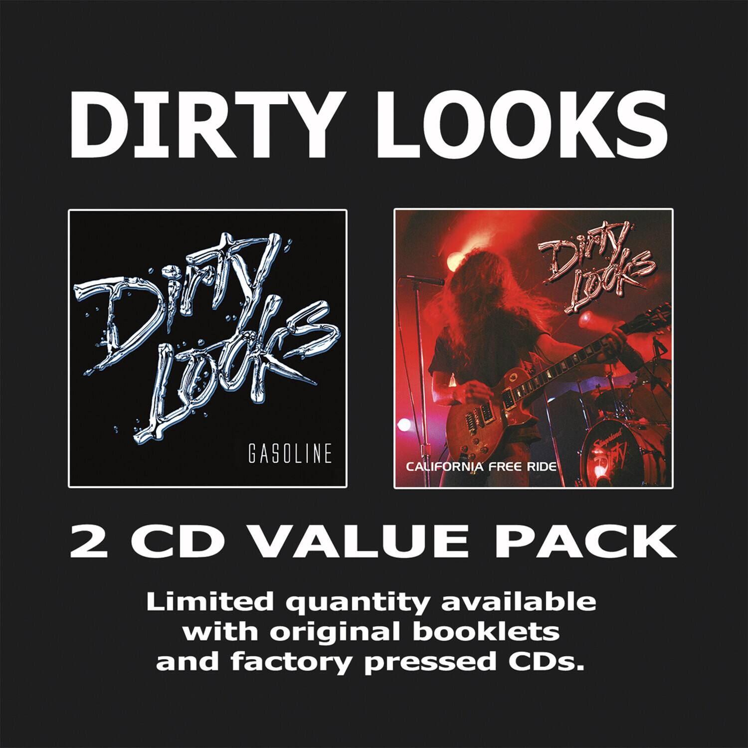 DIRTY LOOKS  
DIRTY LOOKS  
GASOLINE  
CALIFORNIA FREE RIDE  
2 CD VALUE PACK  
Limited quantity available with original booklets and factory pressed CDs.