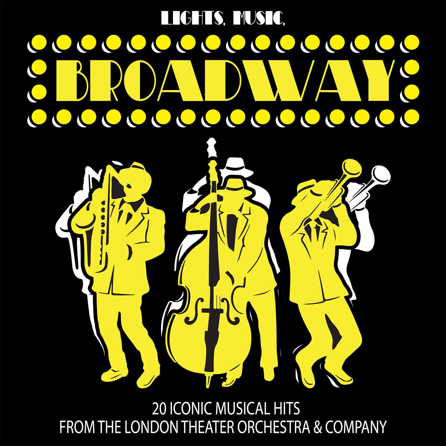 LIGHTS, MUSIC, BROADWAY

20 ICONIC MUSICAL HITS FROM THE LONDON THEATER ORCHESTRA & COMPANY